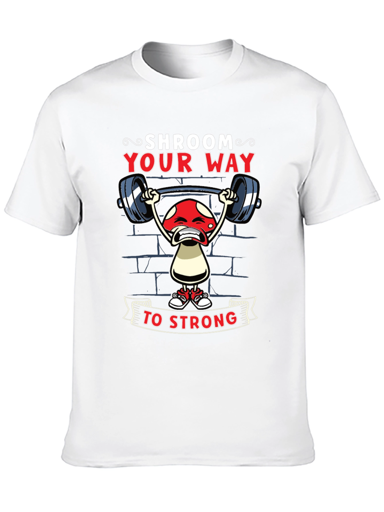 Shroom Your Way to Strong T-Shirt