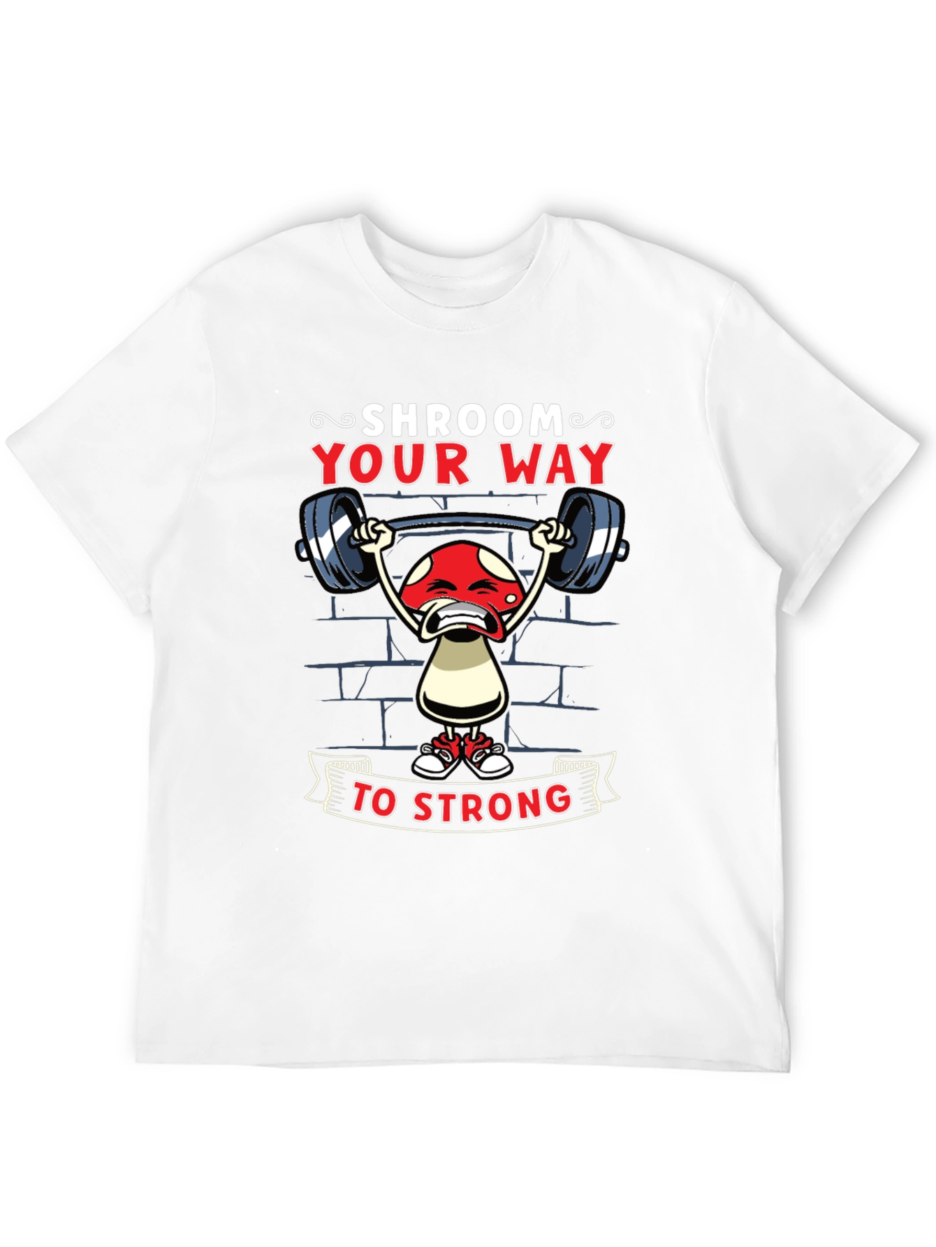 Shroom Your Way to Strong T-Shirt
