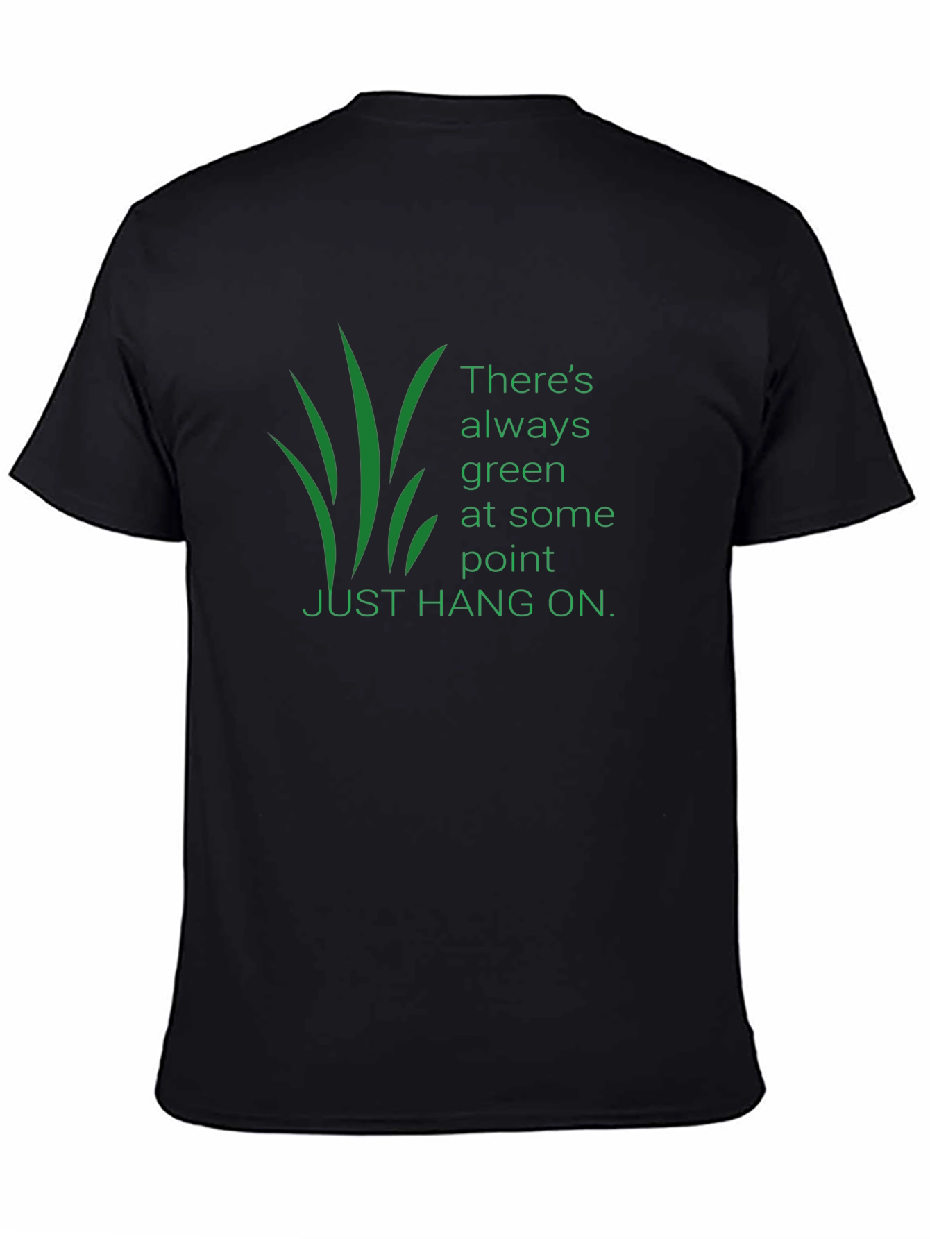 Inspirational Graphic T-Shirt: Theres Always Green