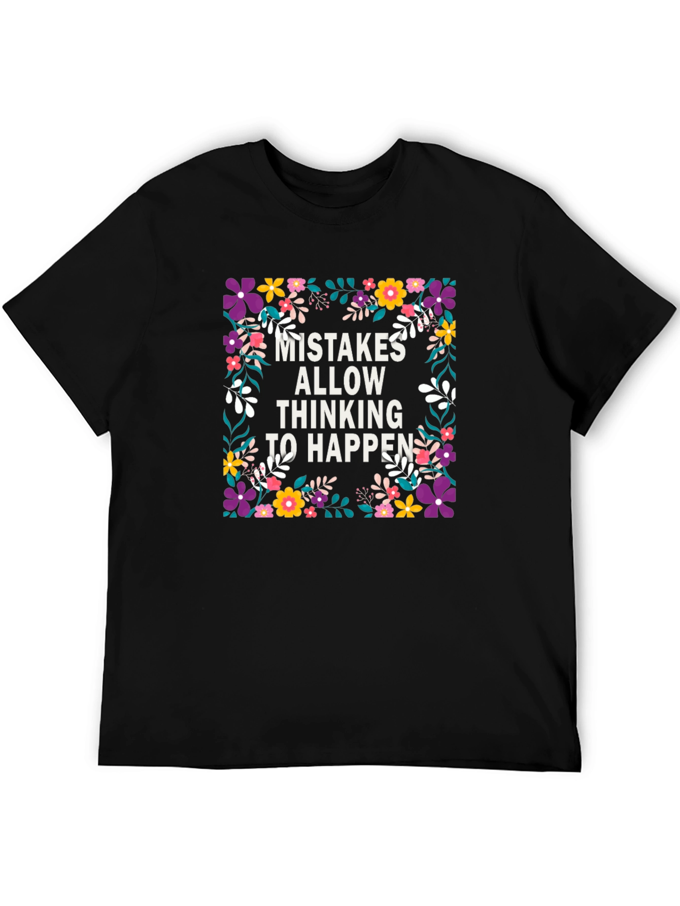 Mistakes Allow Thinking to Happen Floral T-Shirt