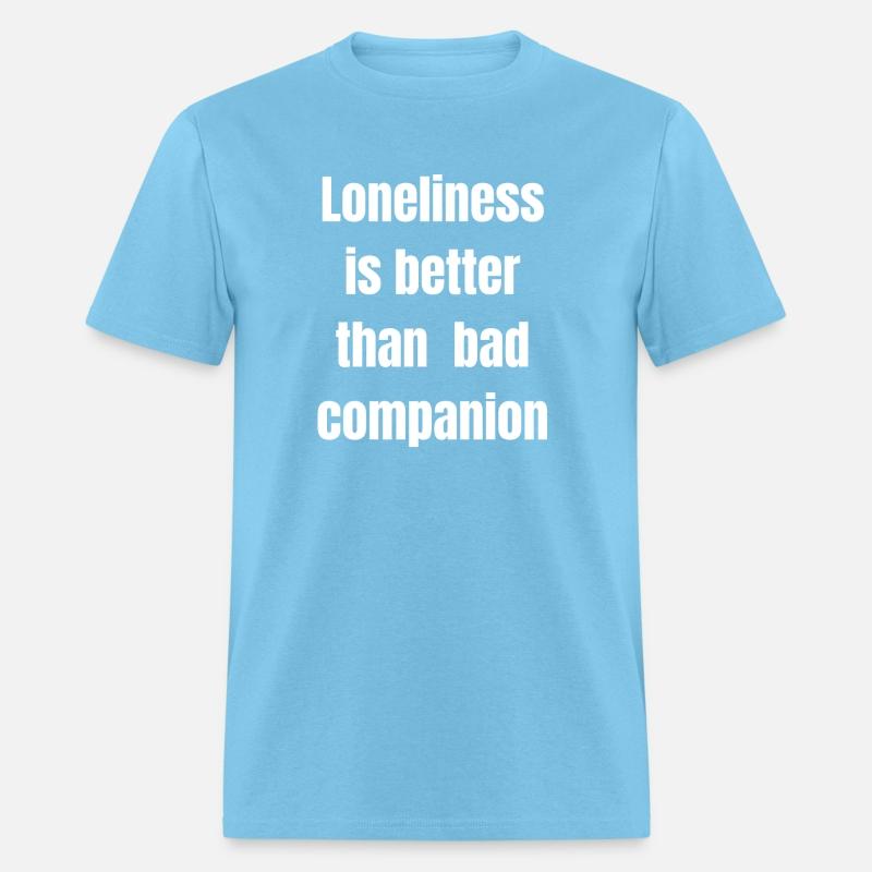 loneliness is better than bad companion