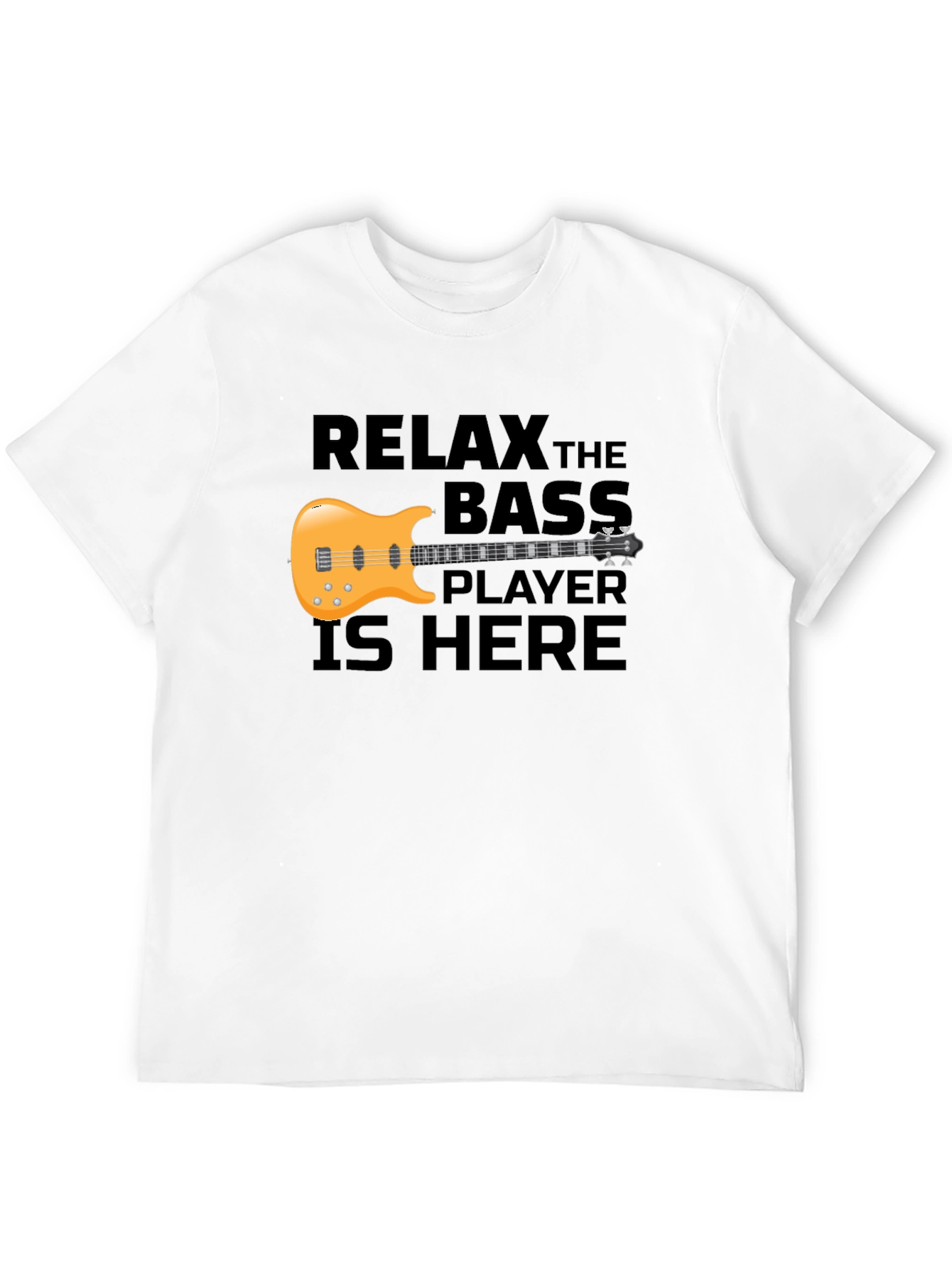 Relax the Bass Player is Here T-Shirt