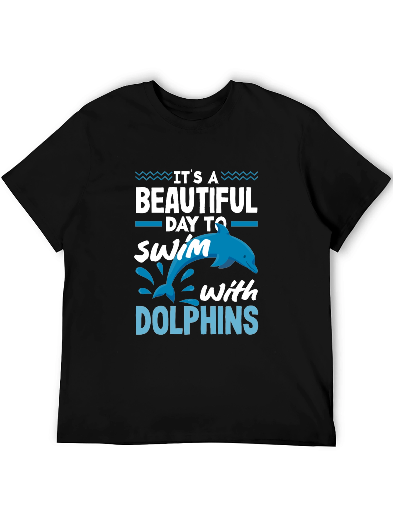 Its a Beautiful Day to Swim with Dolphins T-Shirt