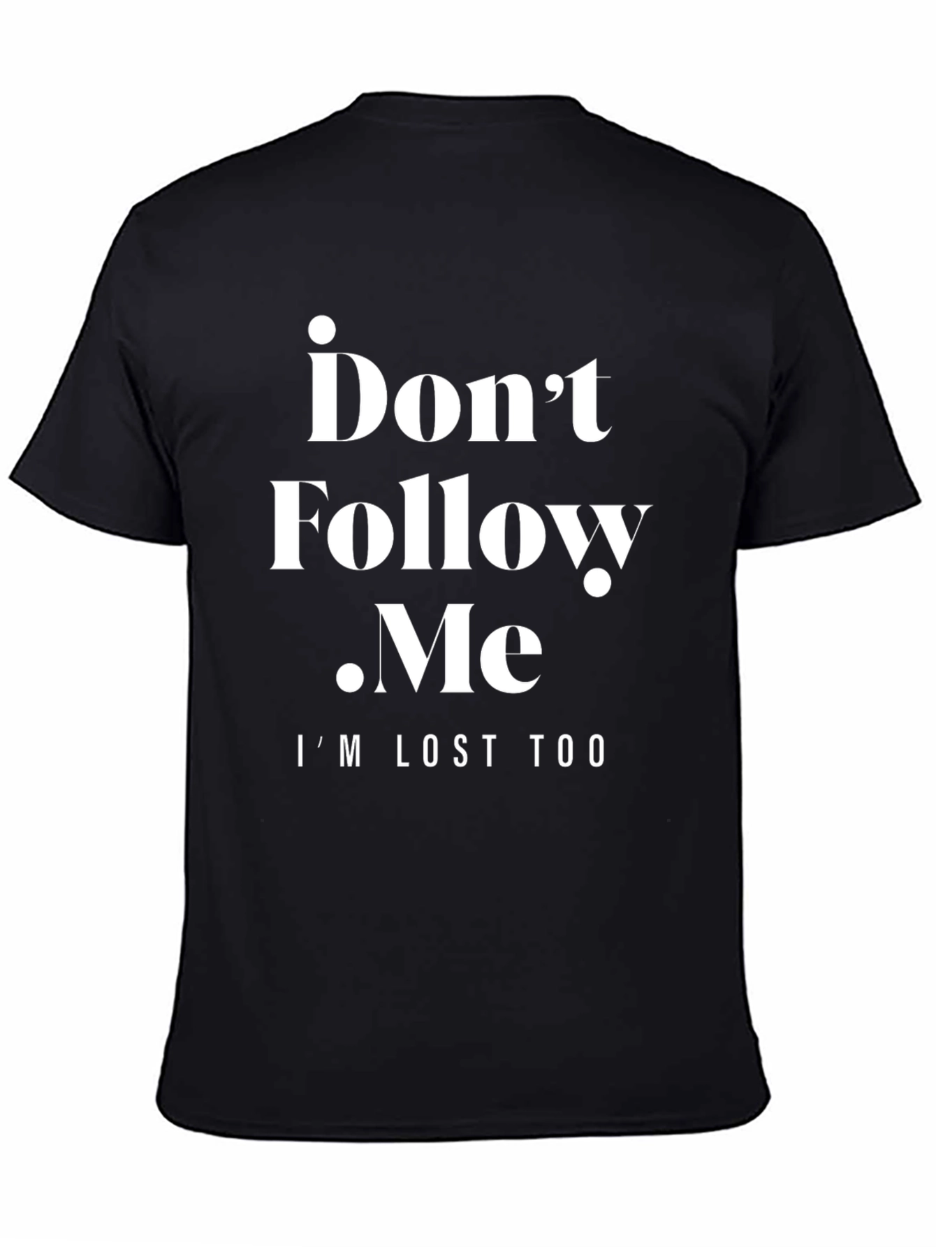 Dont Follow Me T-Shirt - Funny Graphic Tee