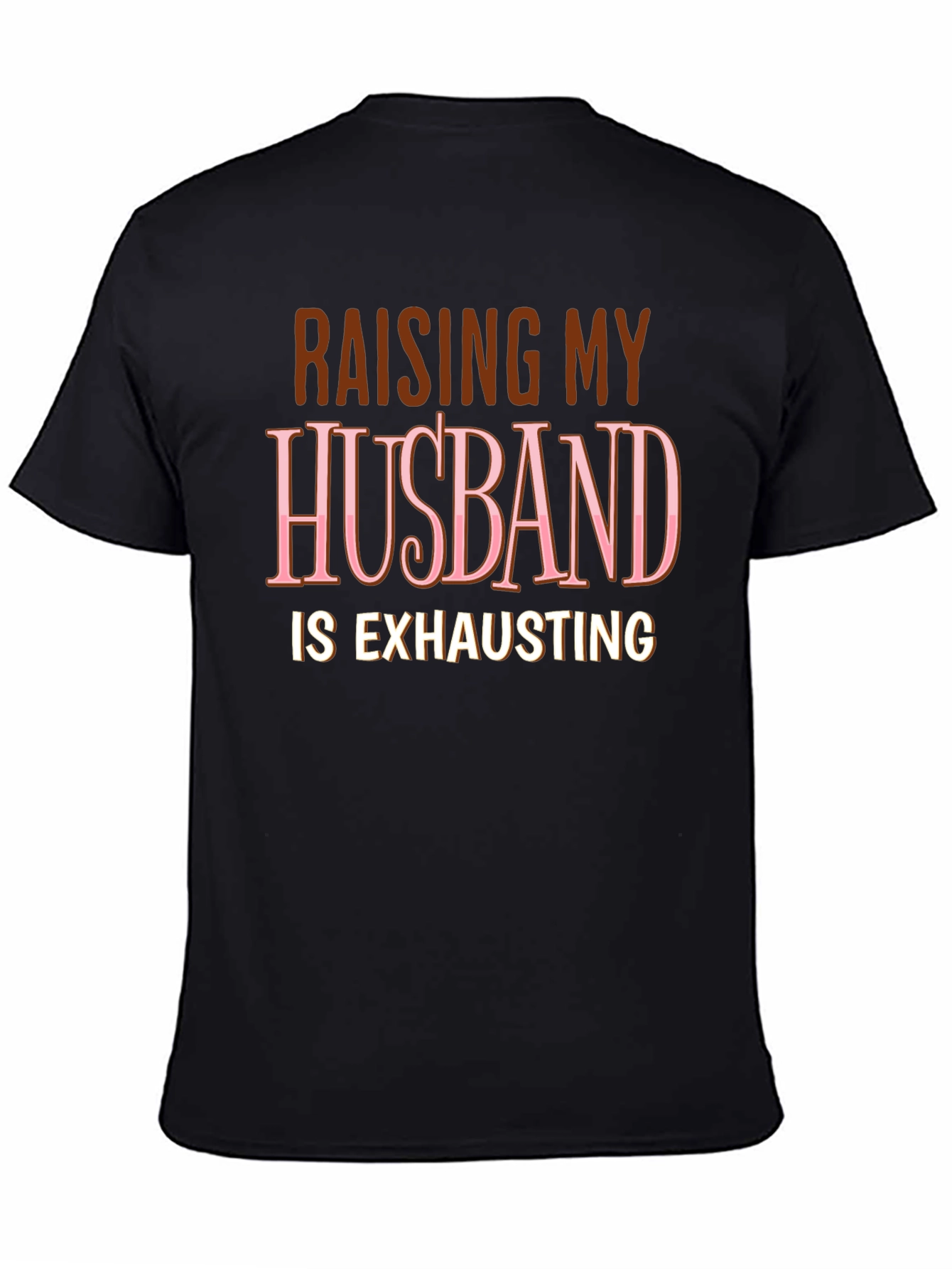 Raising My Husband T-Shirt Funny Wife Tee