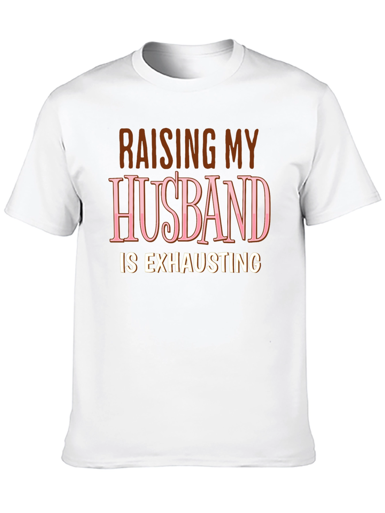 Raising My Husband T-Shirt Funny Wife Tee