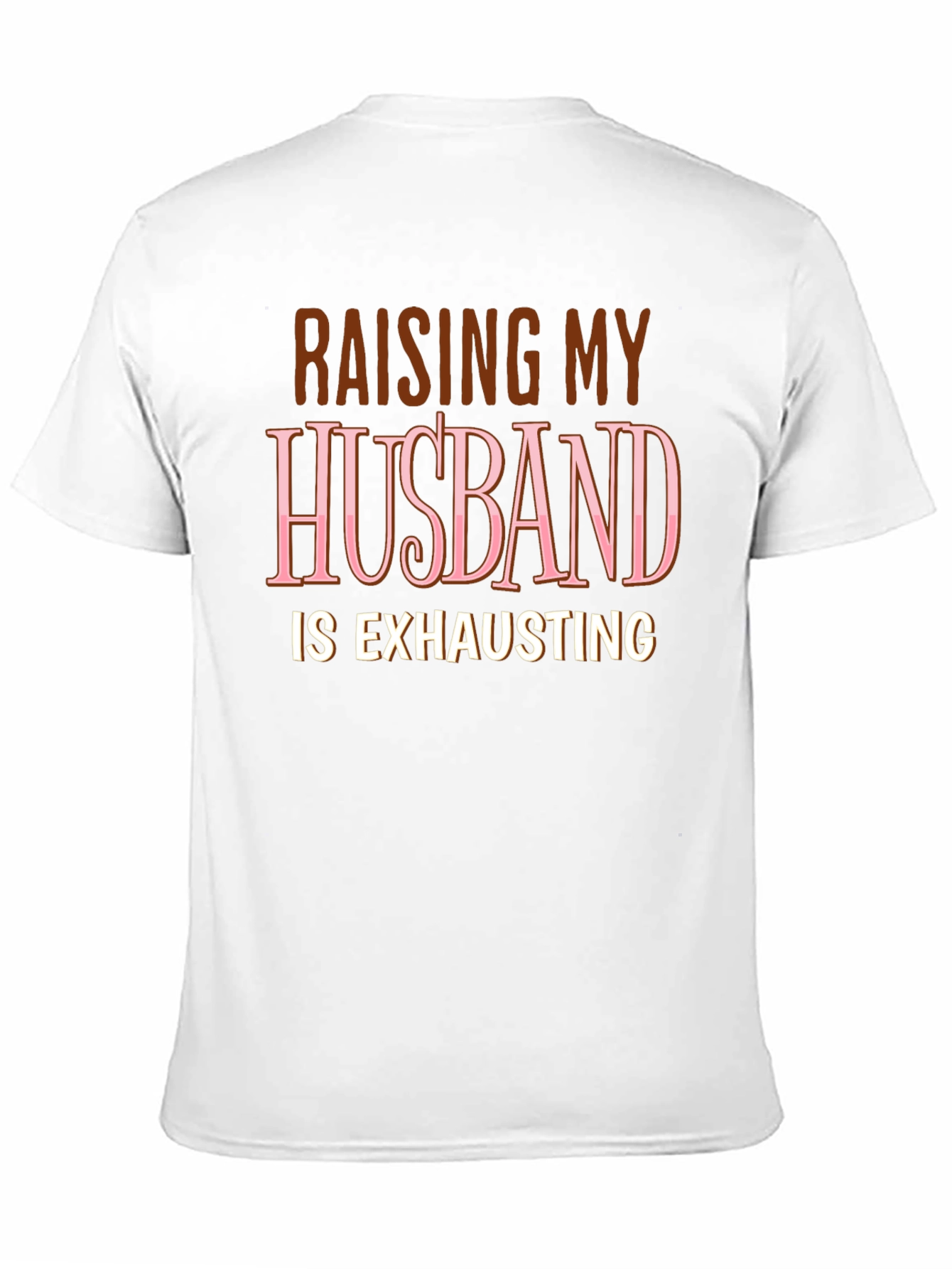 Raising My Husband T-Shirt Funny Wife Tee