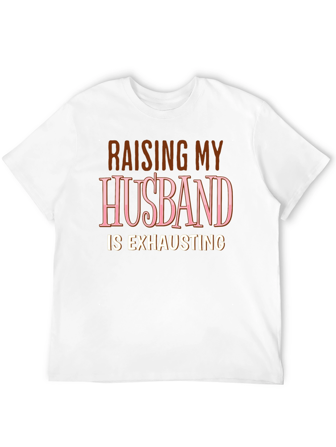 Raising My Husband T-Shirt Funny Wife Tee