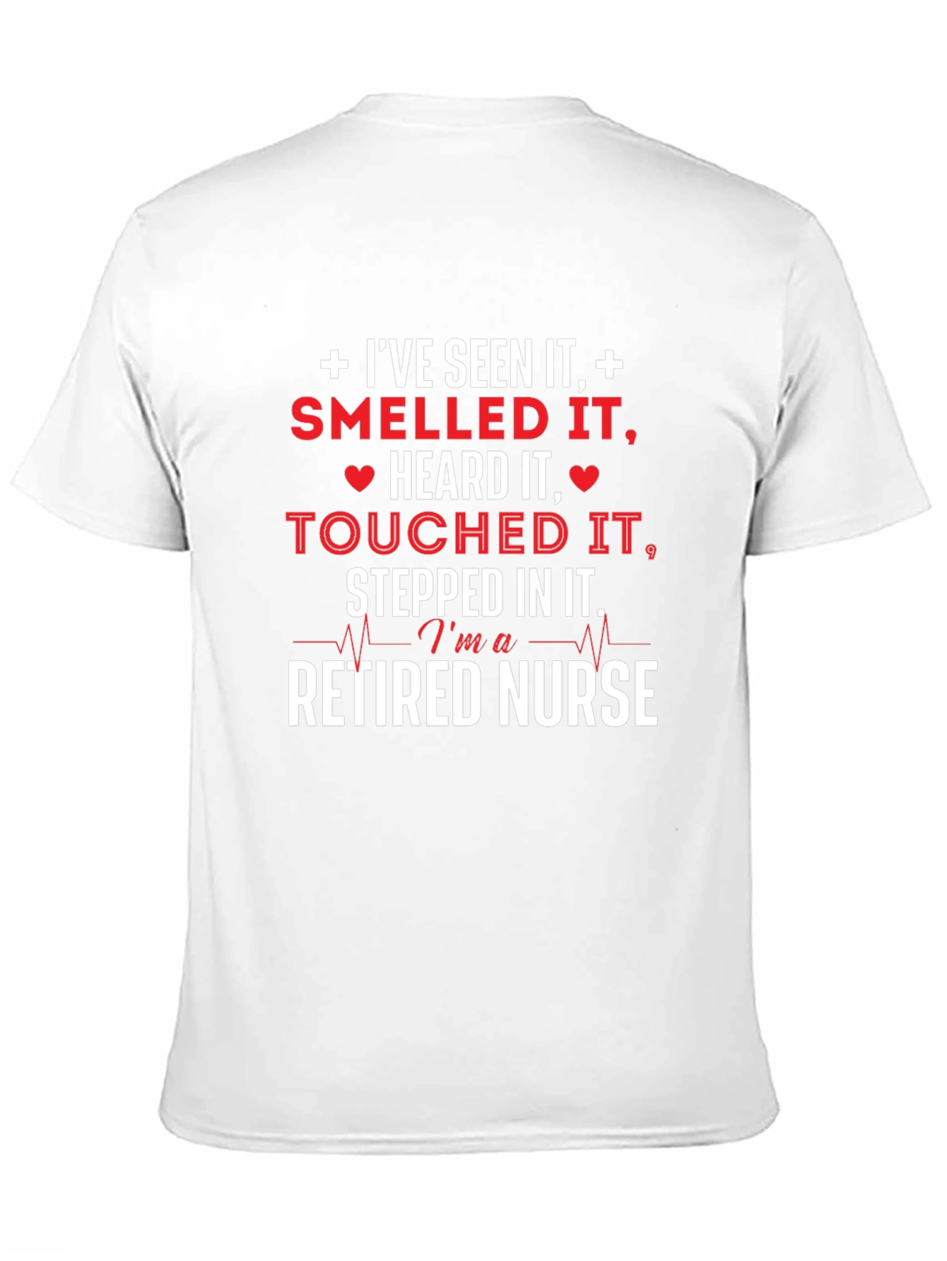 Retired Nurse T-Shirt - Ive Seen It All