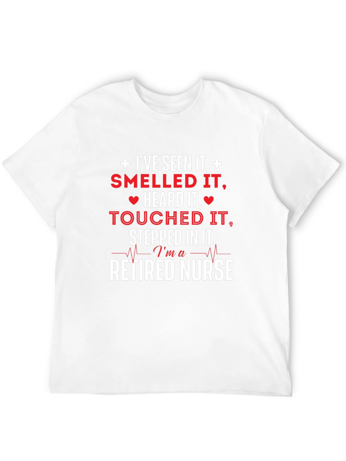 Retired Nurse T-Shirt - Ive Seen It All
