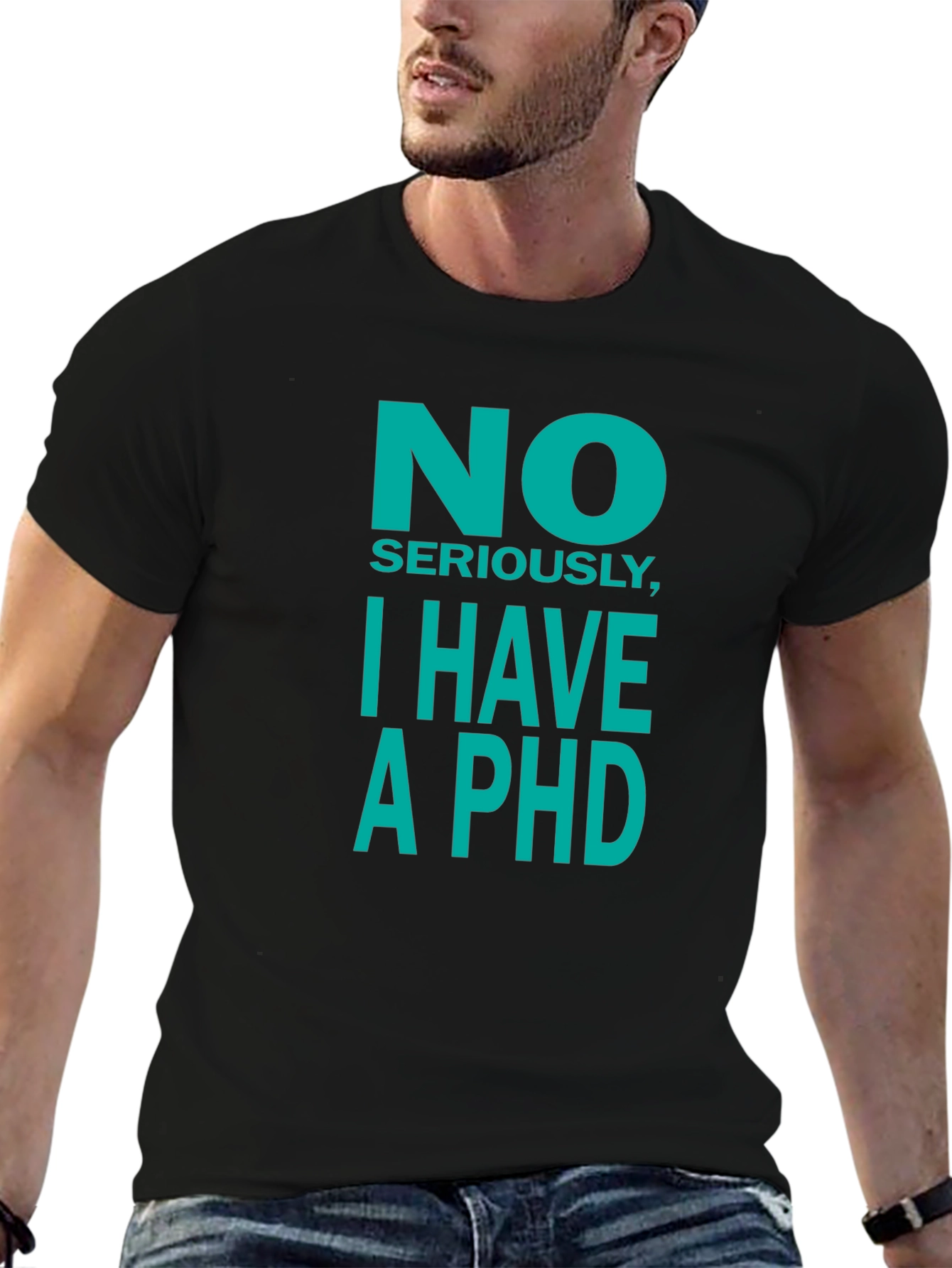 No Seriously I Have a PhD T-Shirt