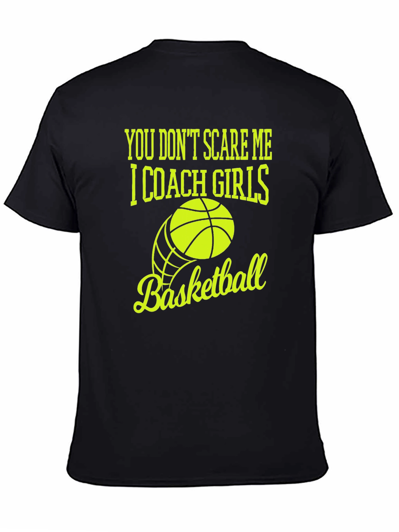You Dont Scare Me I Coach Girls Basketball T-Shirt