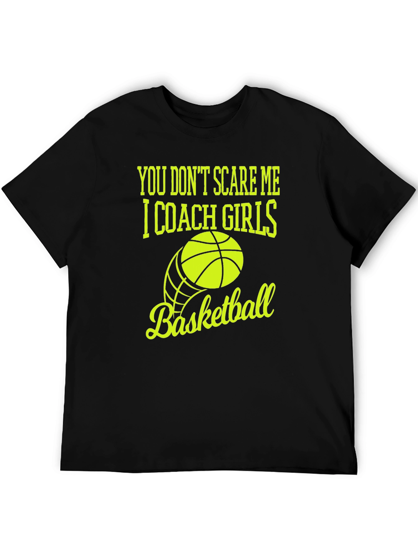 You Dont Scare Me I Coach Girls Basketball T-Shirt