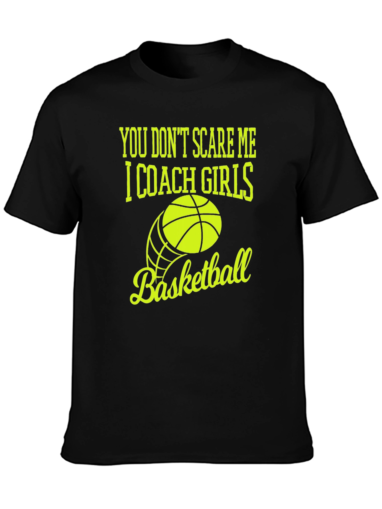 You Dont Scare Me I Coach Girls Basketball T-Shirt