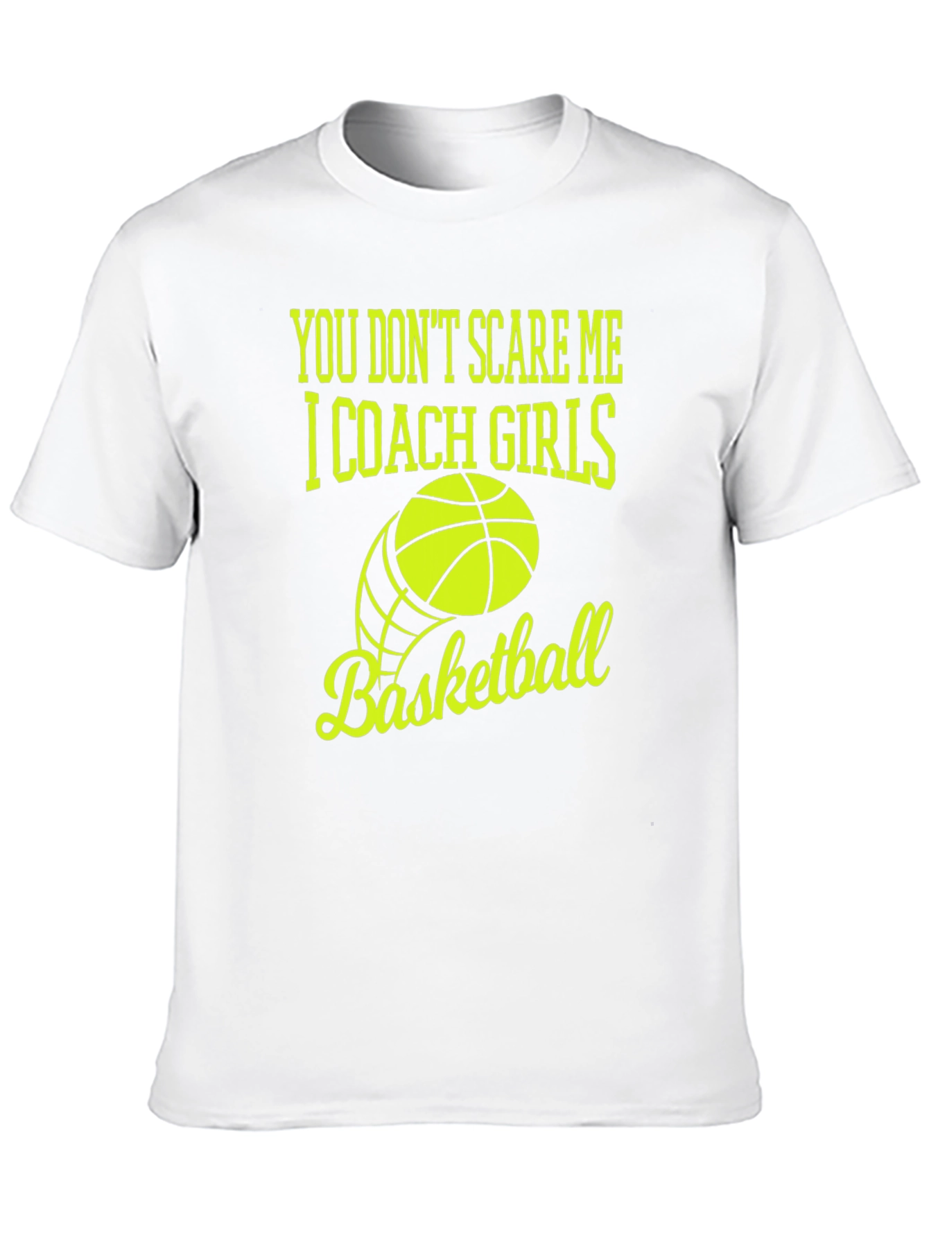 You Dont Scare Me I Coach Girls Basketball T-Shirt