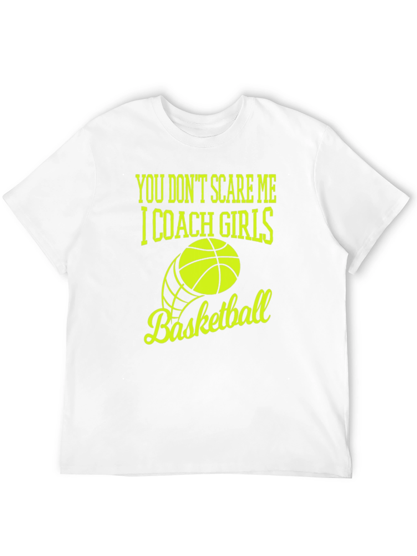 You Dont Scare Me I Coach Girls Basketball T-Shirt