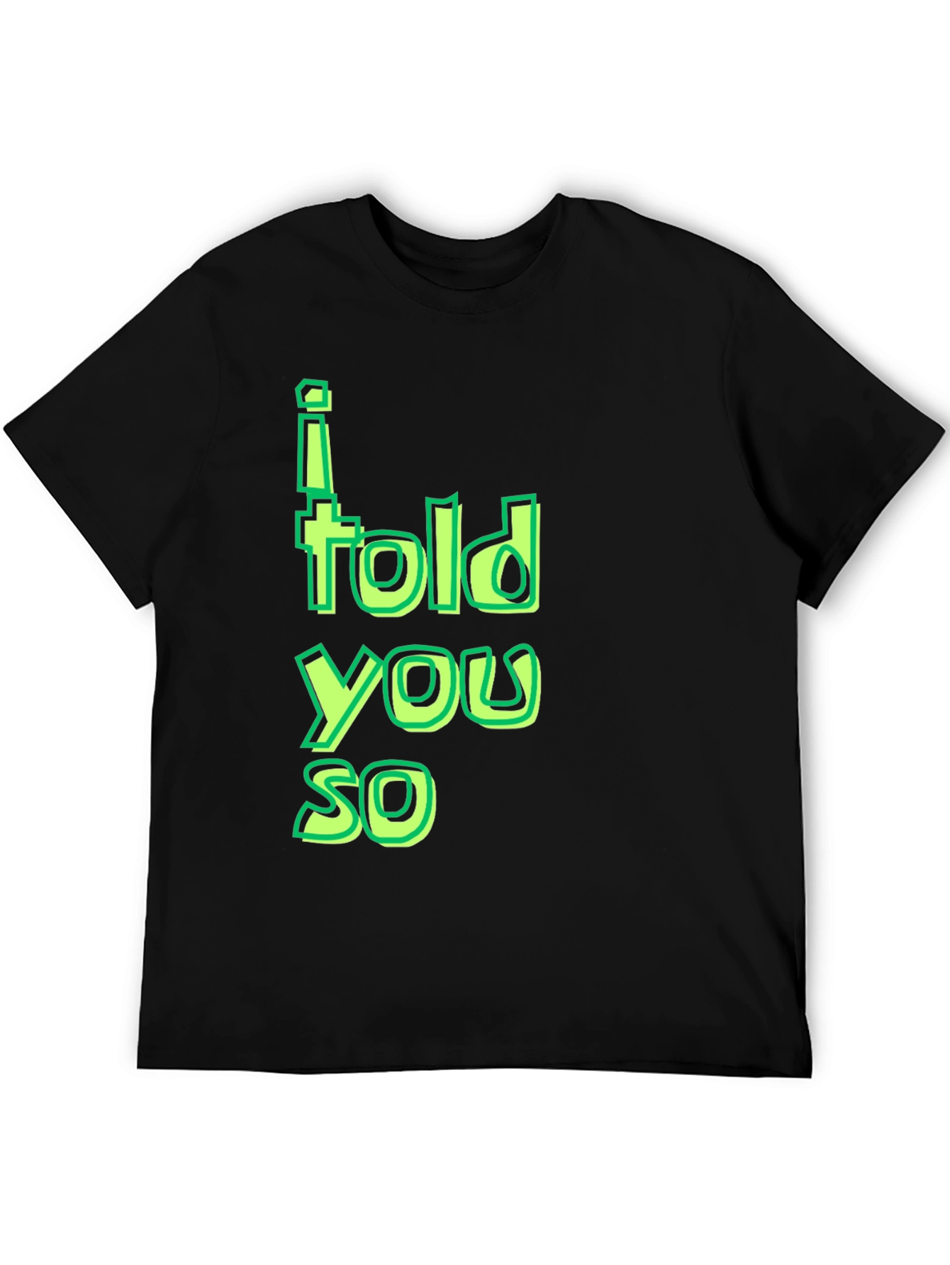 I Told You So T-Shirt - Funny Sarcastic Tee