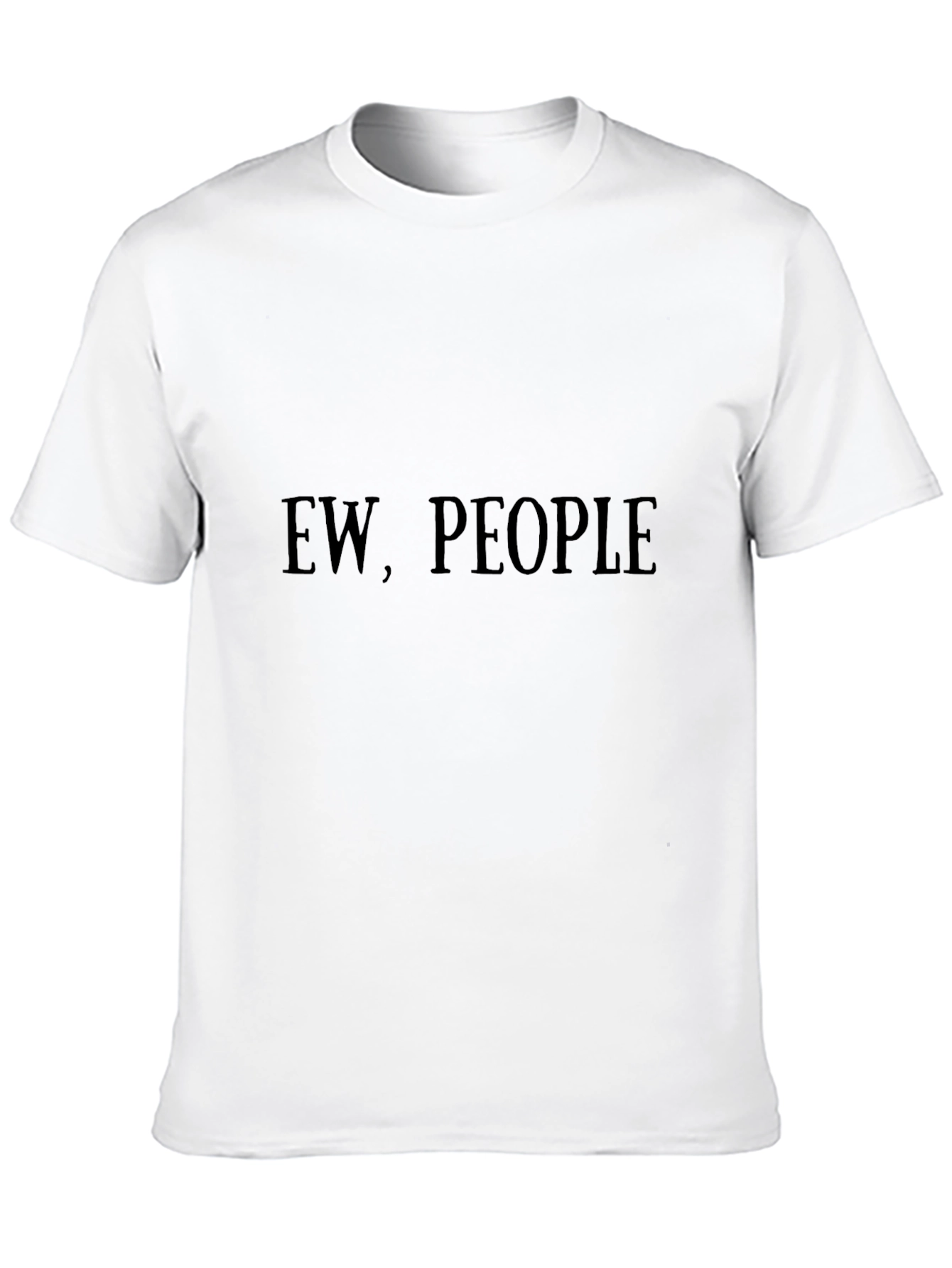 Ew People T-Shirt - Sarcastic Graphic Tee