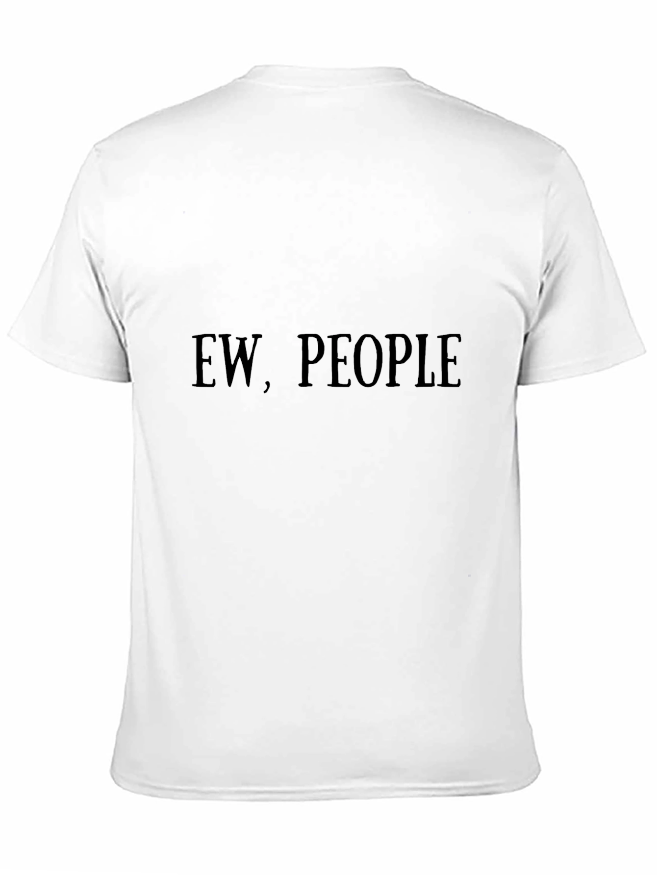 Ew People T-Shirt - Sarcastic Graphic Tee
