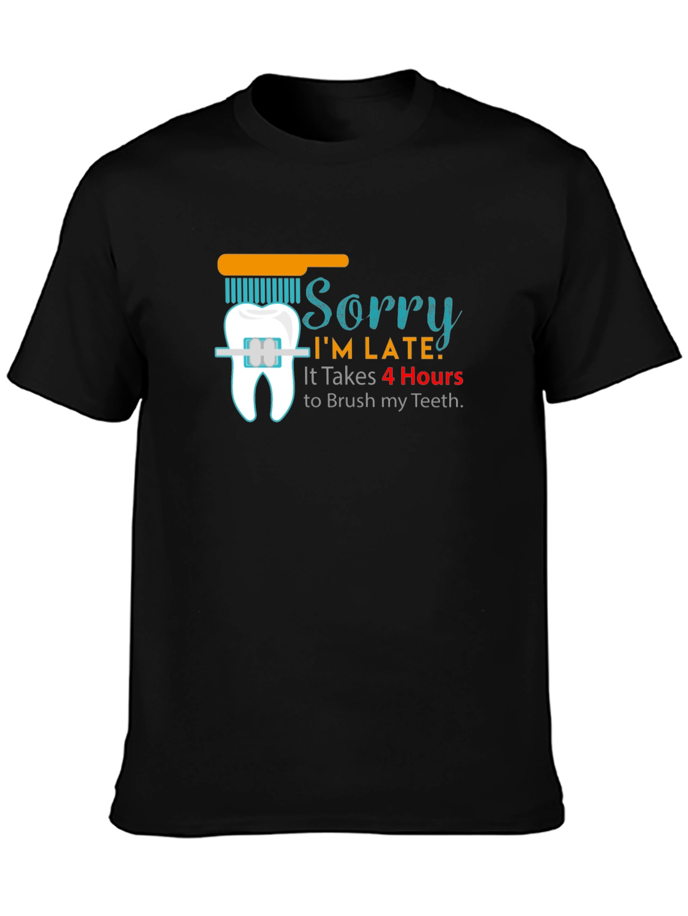 Sorry Im Late Funny T-Shirt Dental Hygiene