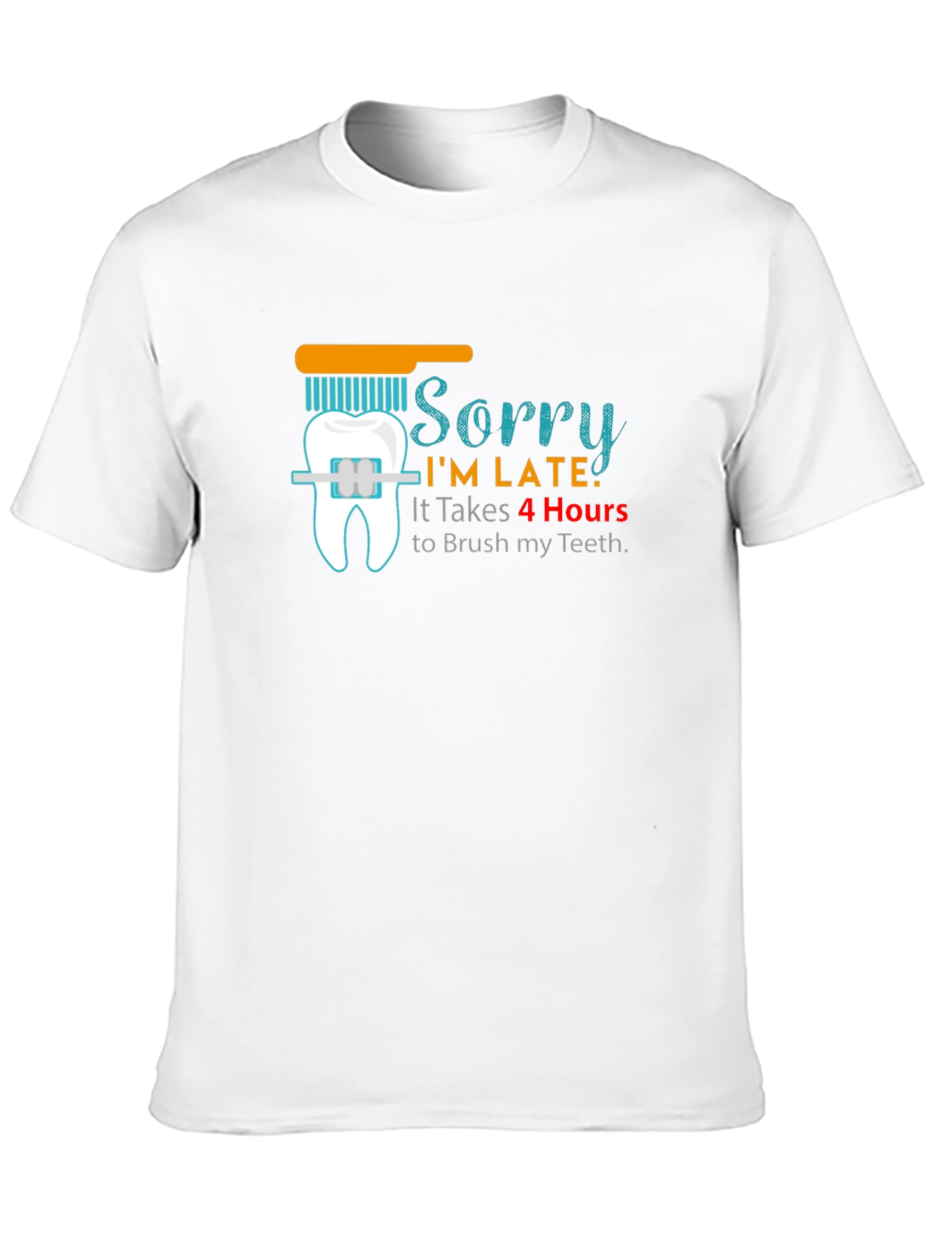 Sorry Im Late Funny T-Shirt Dental Hygiene