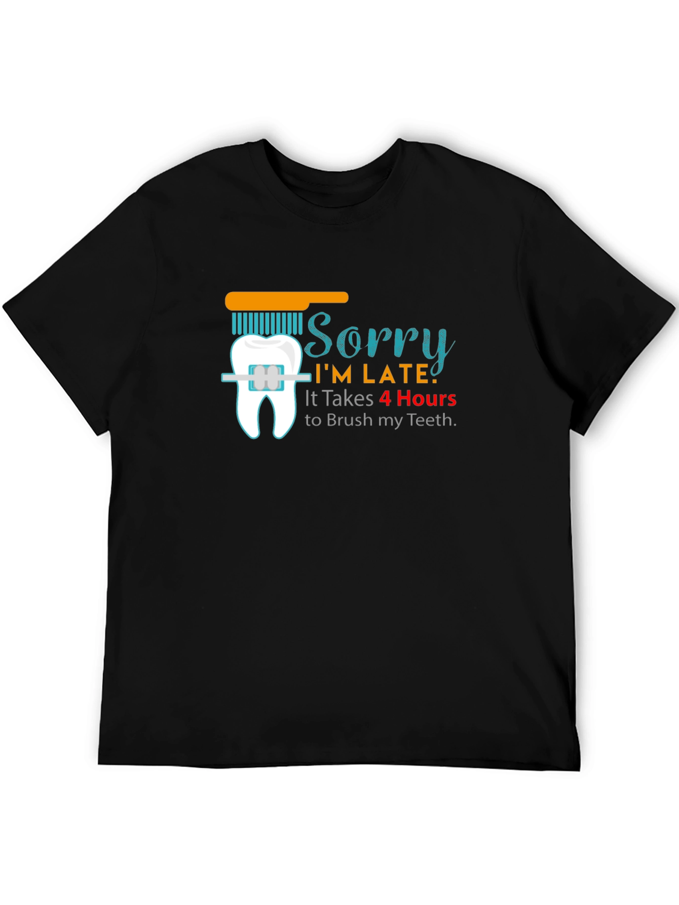Sorry Im Late Funny T-Shirt Dental Hygiene