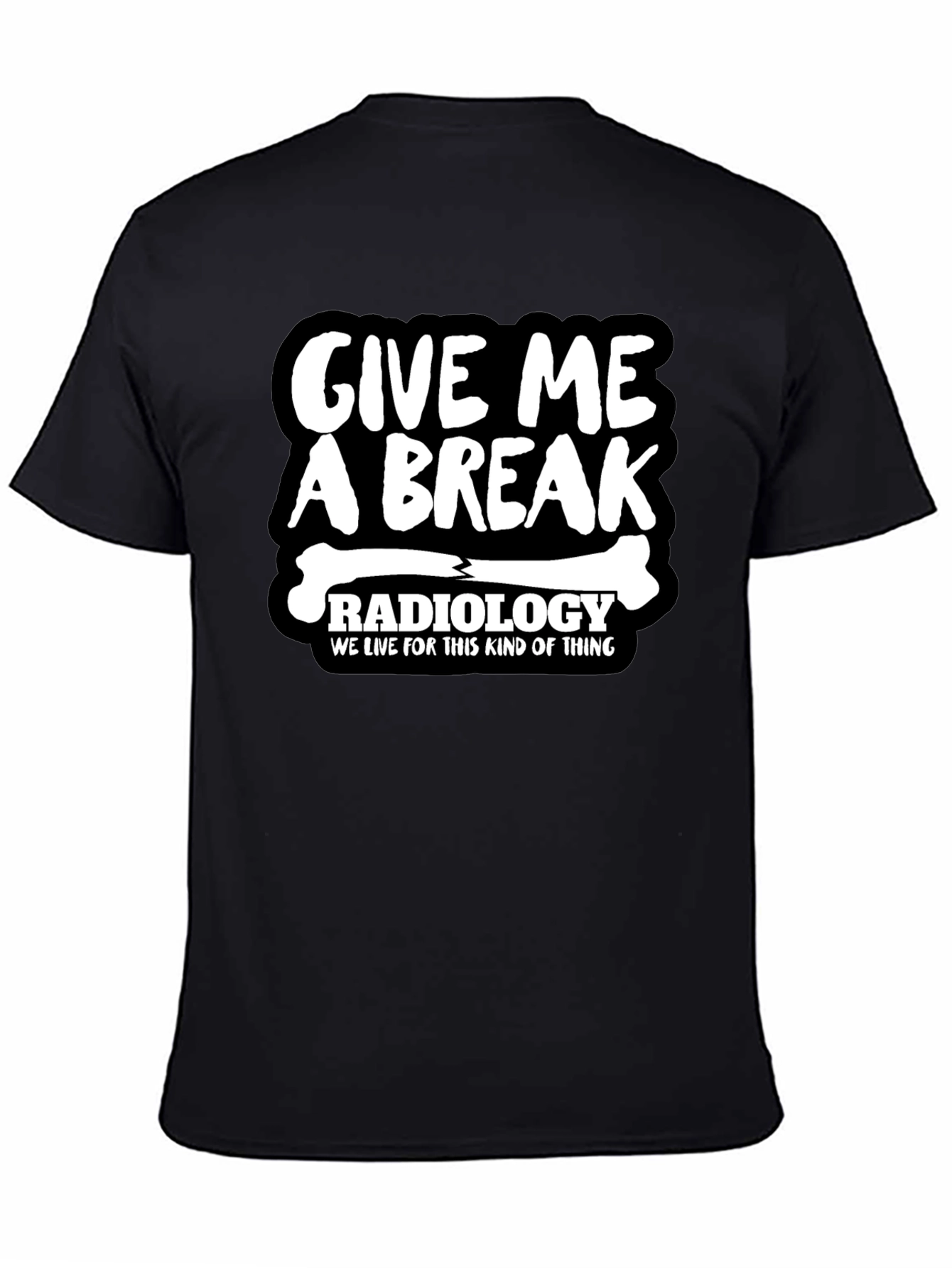 Radiology Give Me A Break Graphic T-Shirt