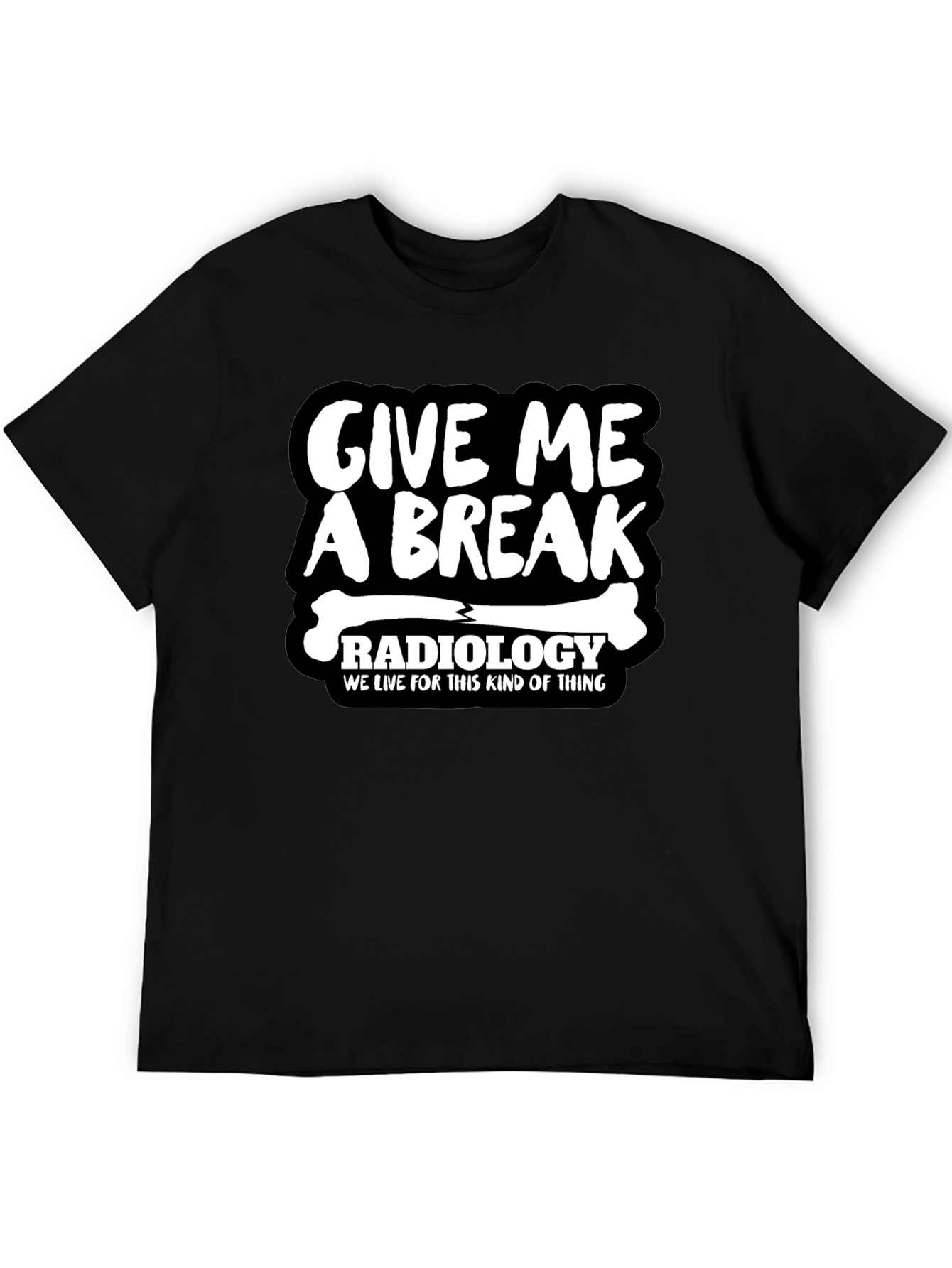 Radiology Give Me A Break Graphic T-Shirt