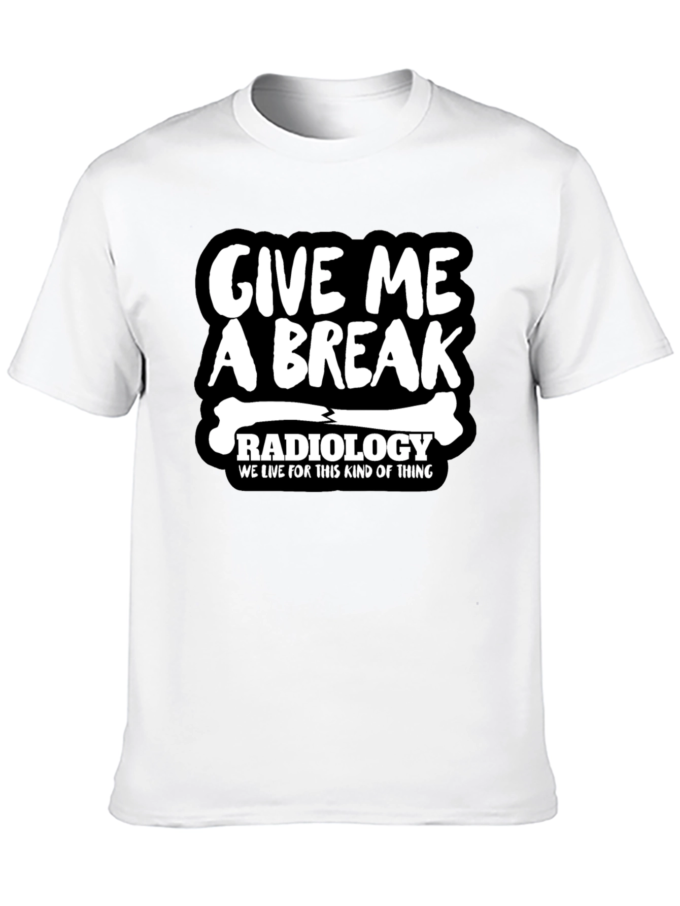 Radiology Give Me A Break Graphic T-Shirt