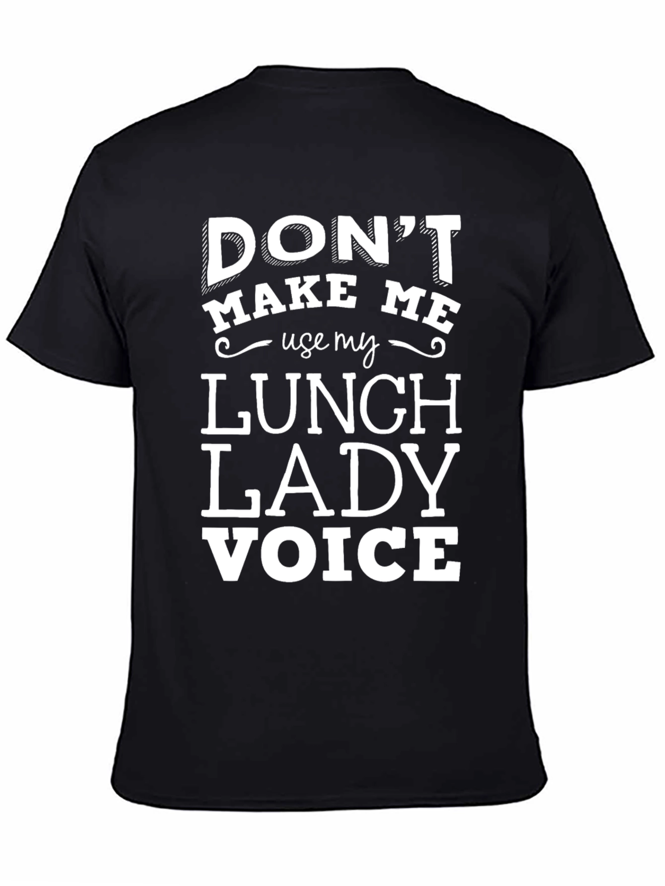 Dont Make Me Use My Lunch Lady Voice T-Shirt