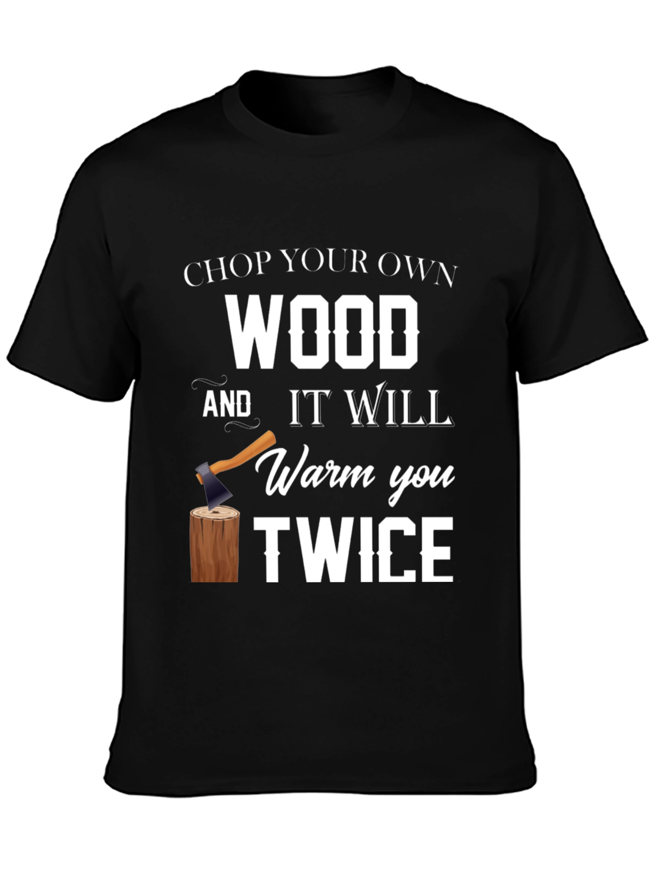 Chop Your Own Wood Graphic Tee