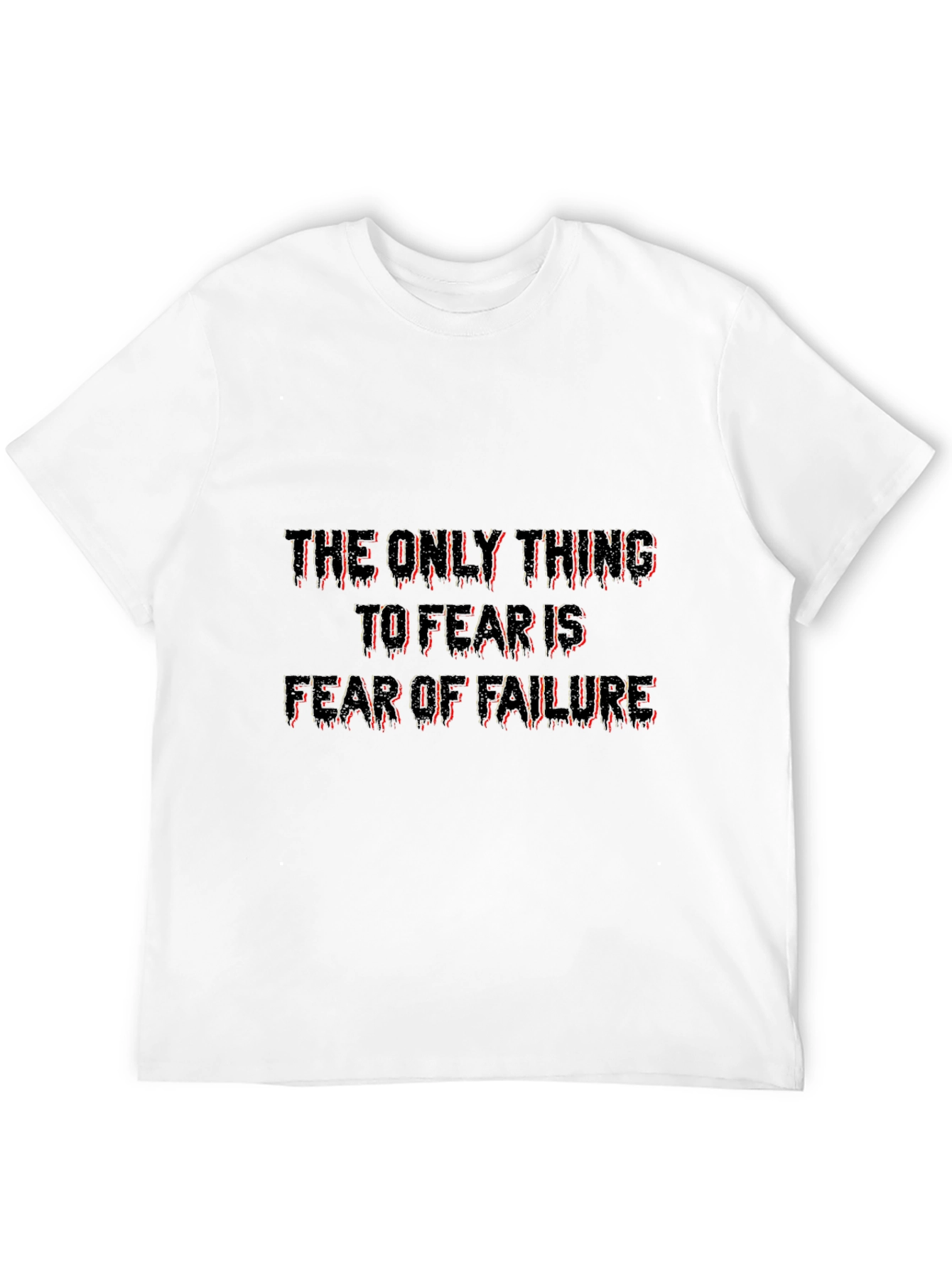 The Only Thing To Fear Is Failure Tee