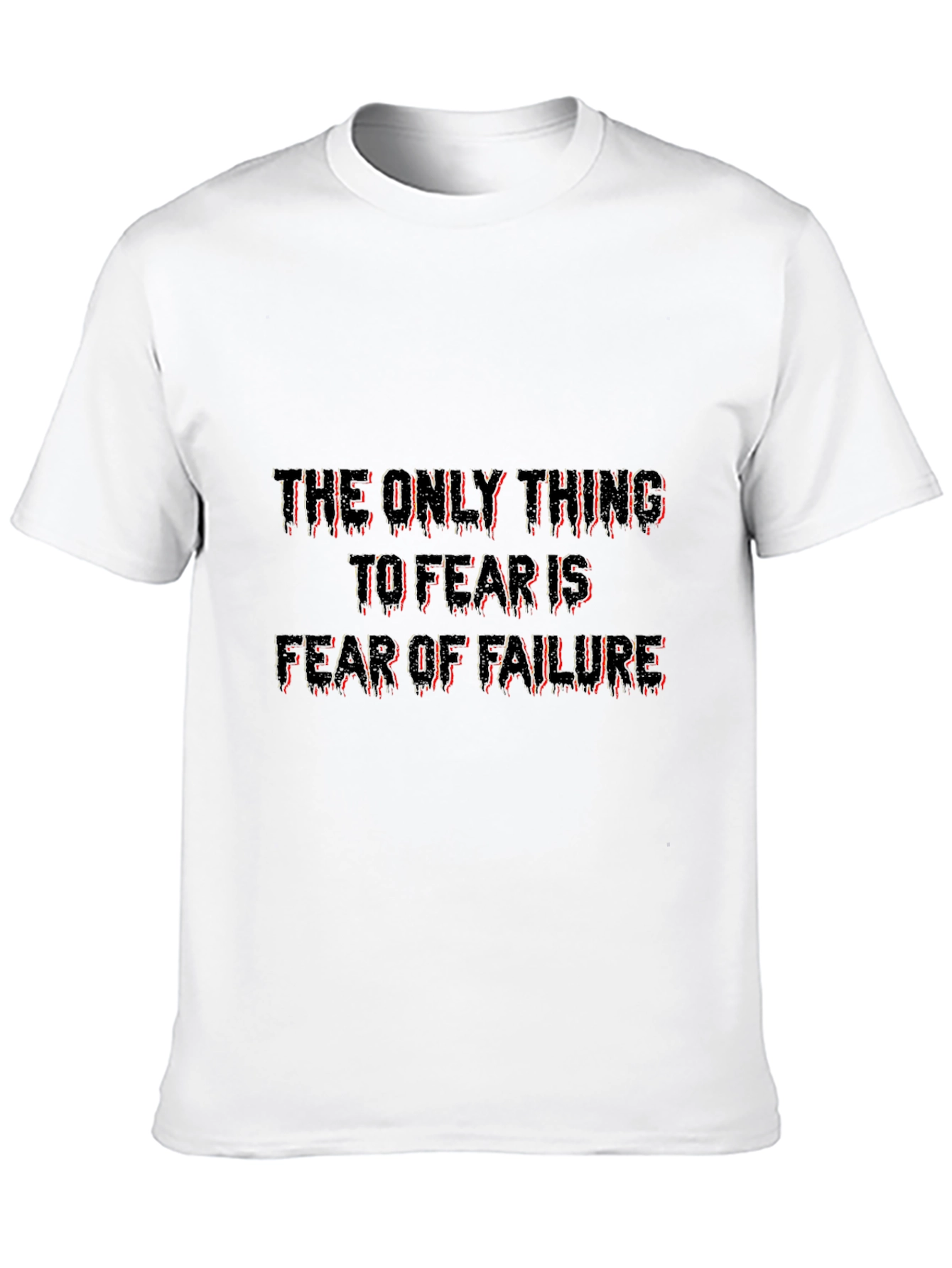 The Only Thing To Fear Is Failure Tee