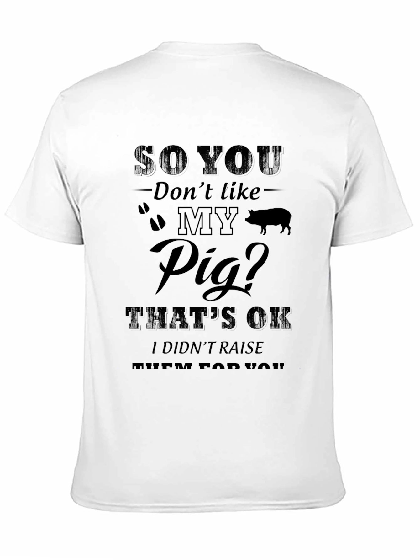 So You Dont Like My Pig T-Shirt