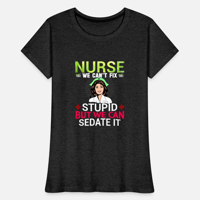 Nurse We Can t Fix Stupid But We Can Sedate It