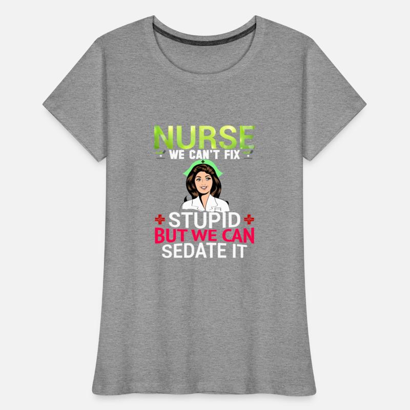 Nurse We Can t Fix Stupid But We Can Sedate It