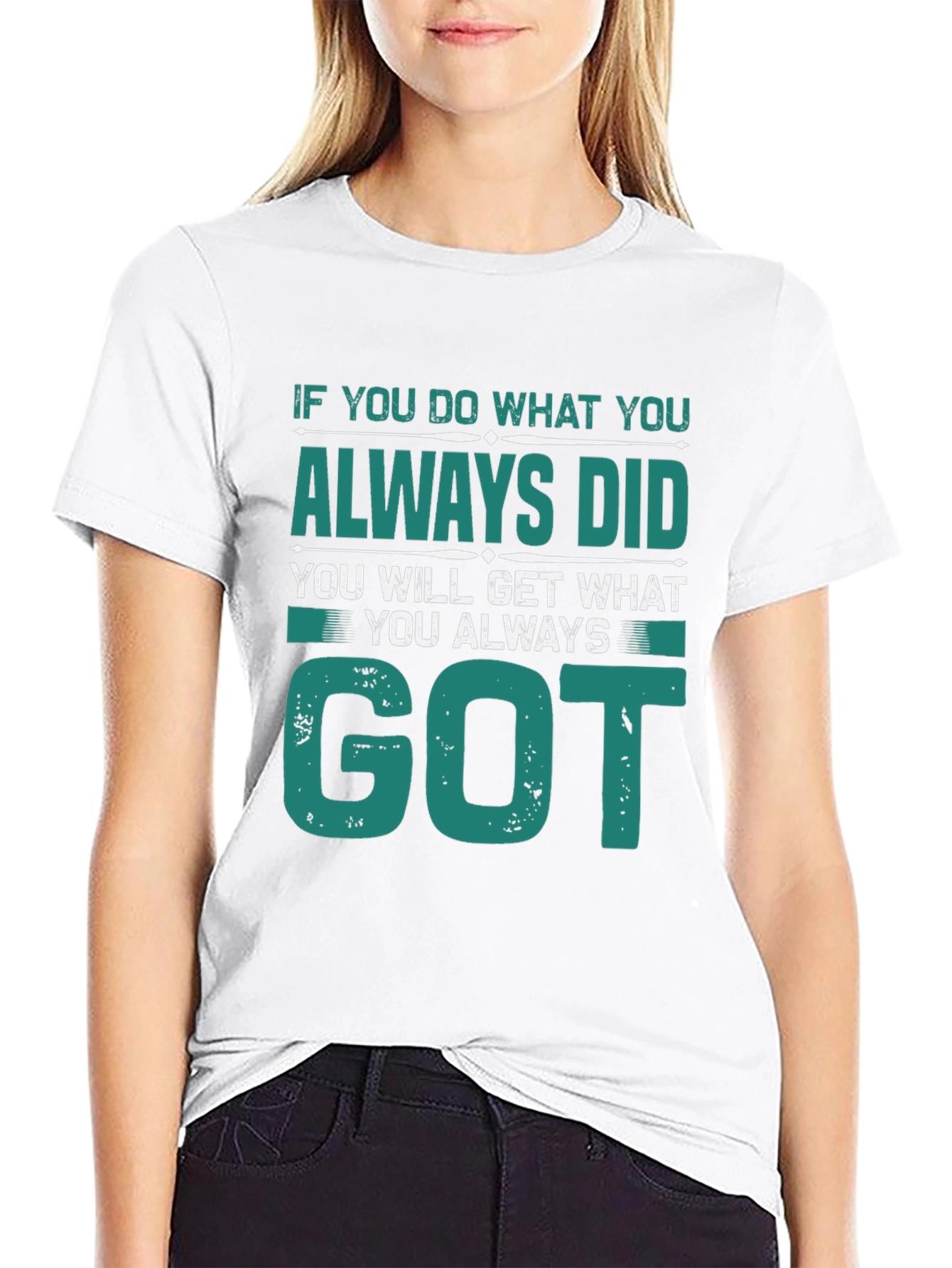 Motivational Tee: If You Do What You Always Did