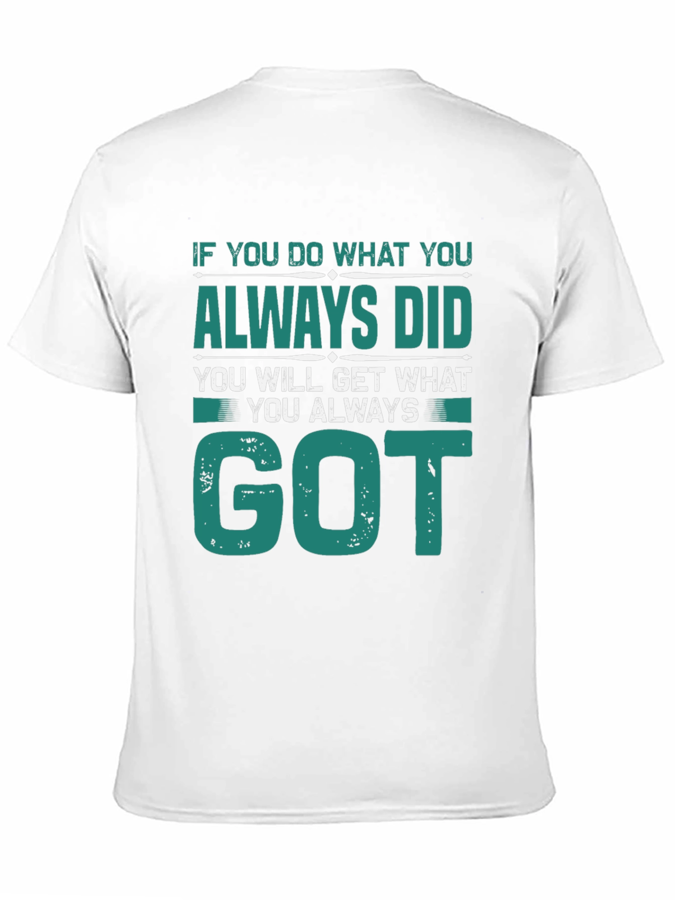 Motivational Tee: If You Do What You Always Did