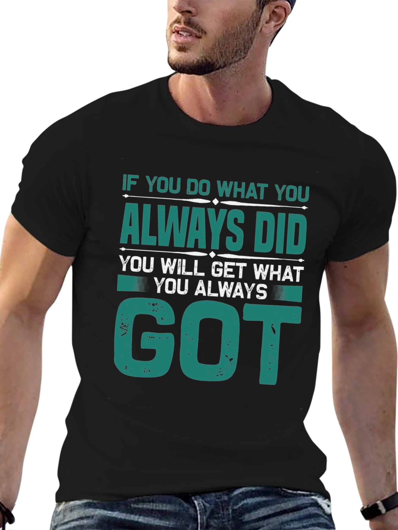 Motivational Tee: If You Do What You Always Did