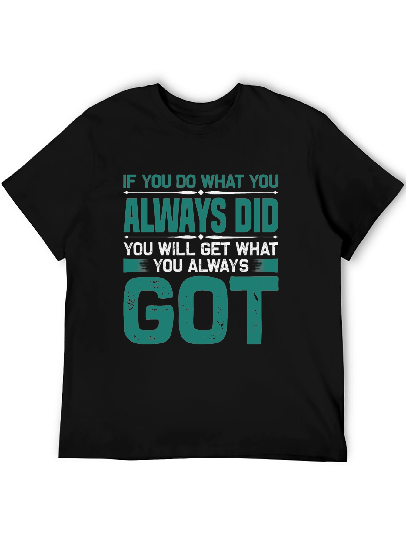 Motivational Tee: If You Do What You Always Did