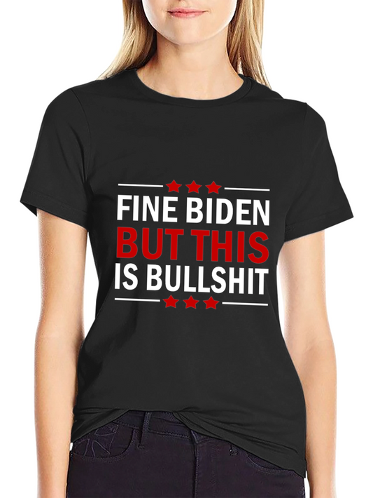 Fine Biden But This Is Bullshit Graphic Tee