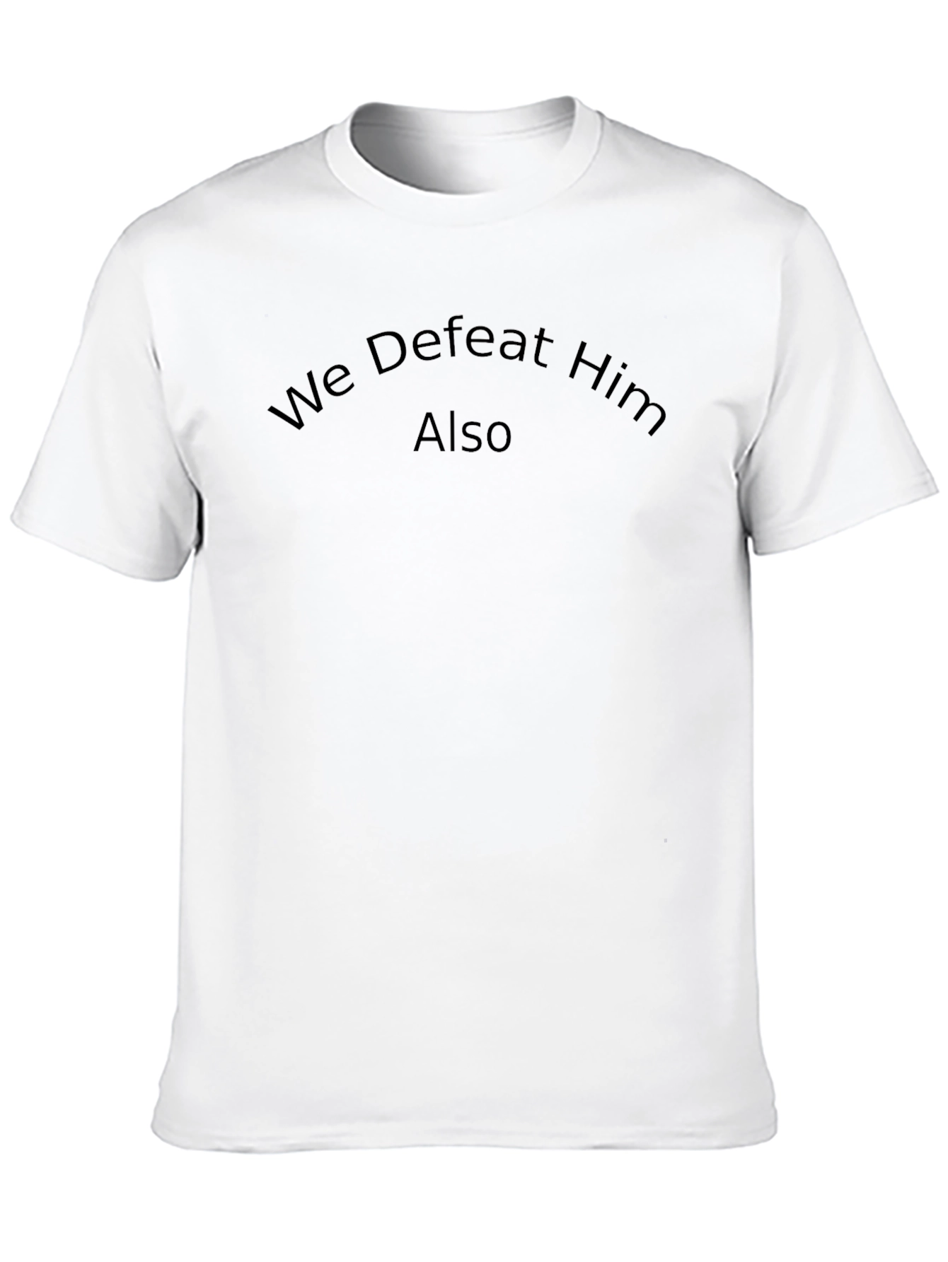 We Defeat Him Also T-Shirt