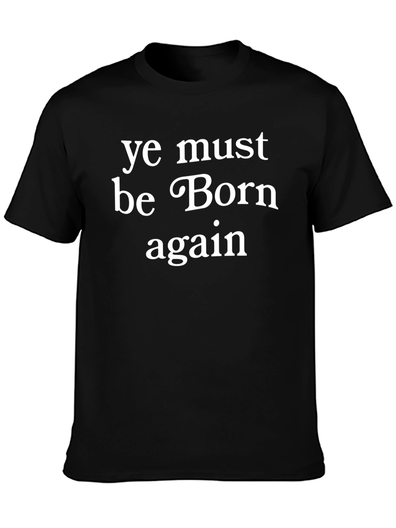 Ye Must Be Born Again Black T-Shirt