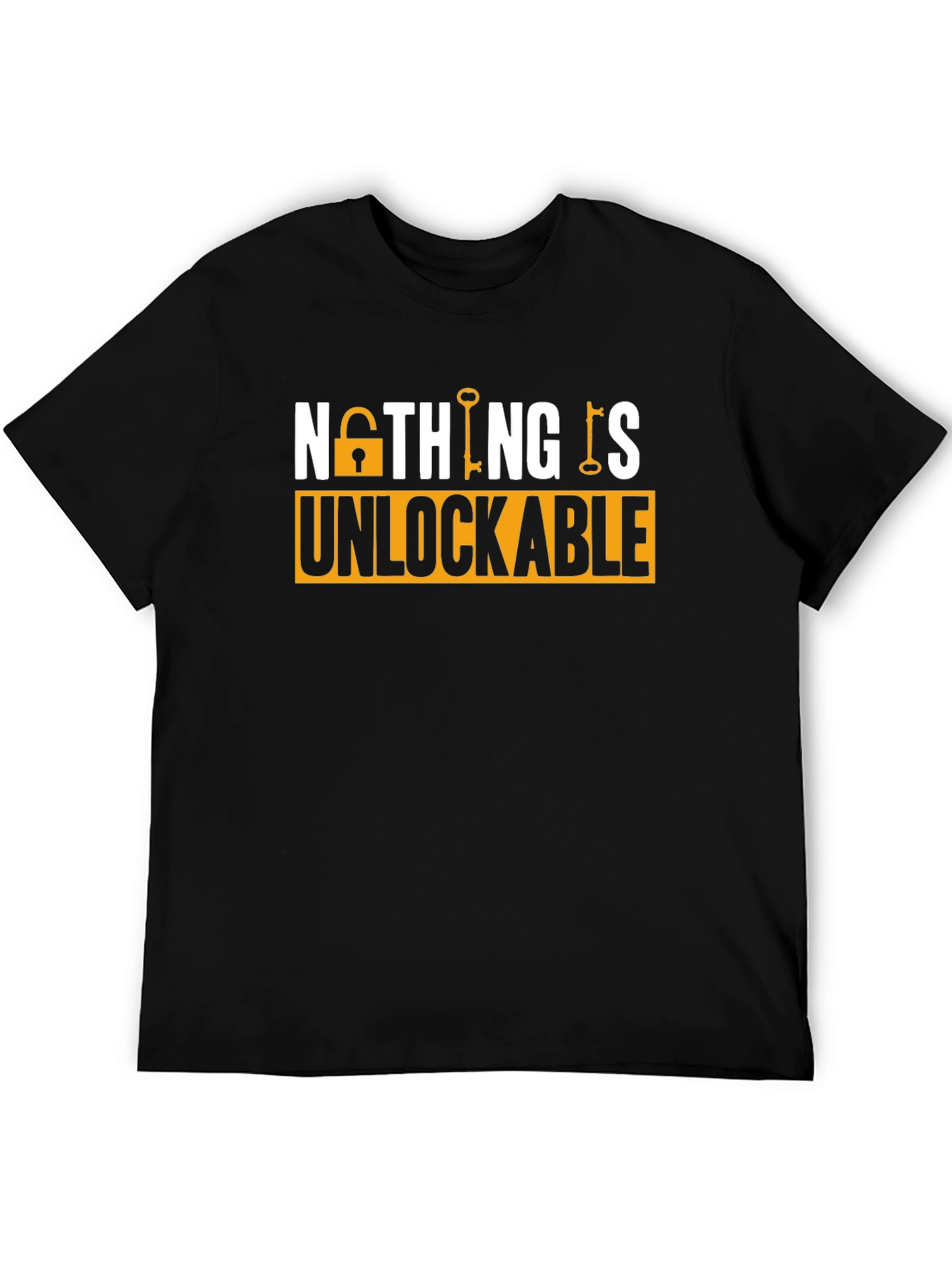 Nothing Is Unlockable T-Shirt - Trendy Graphic Tee