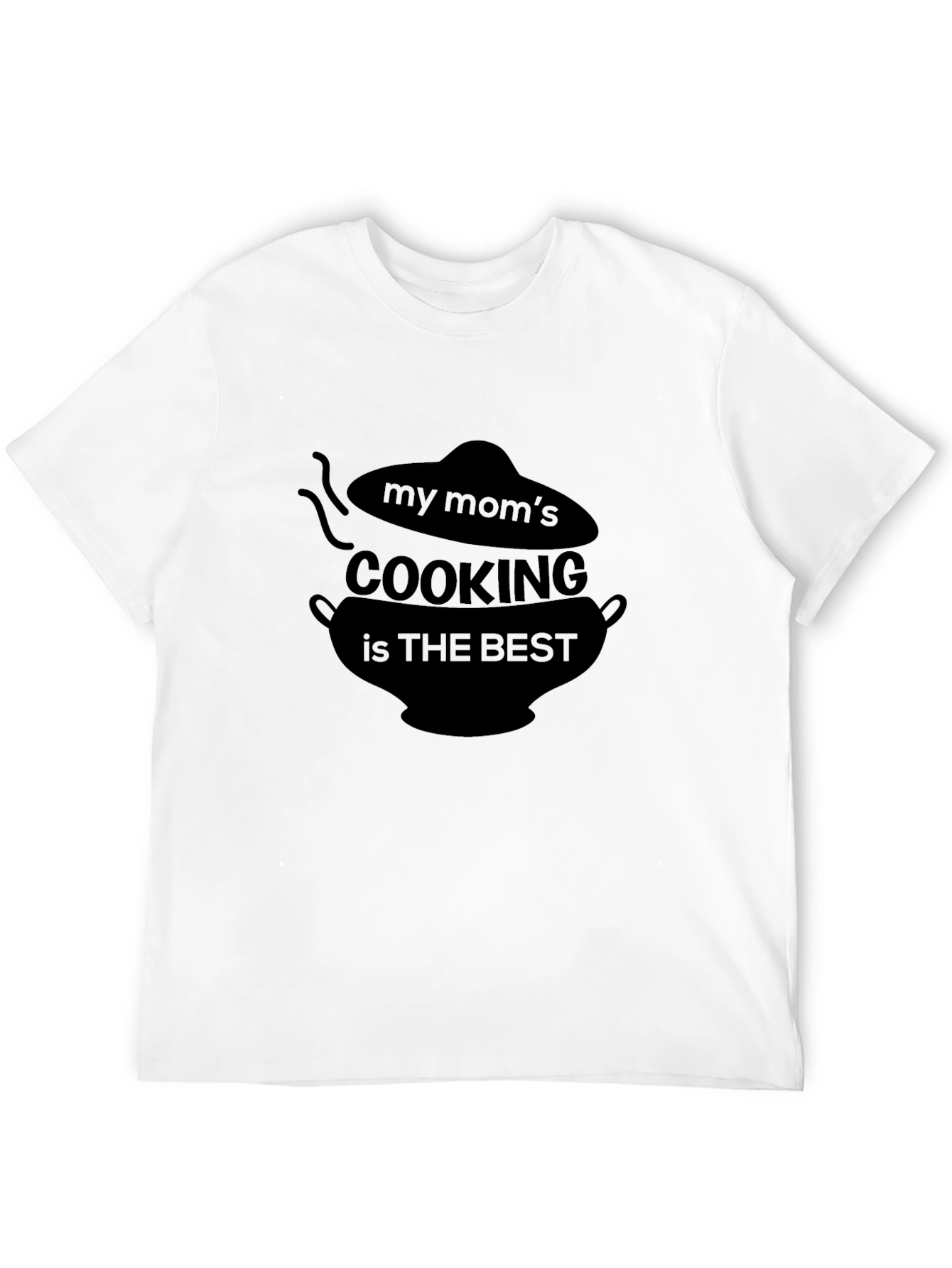 My Moms Cooking is the Best Black T-Shirt