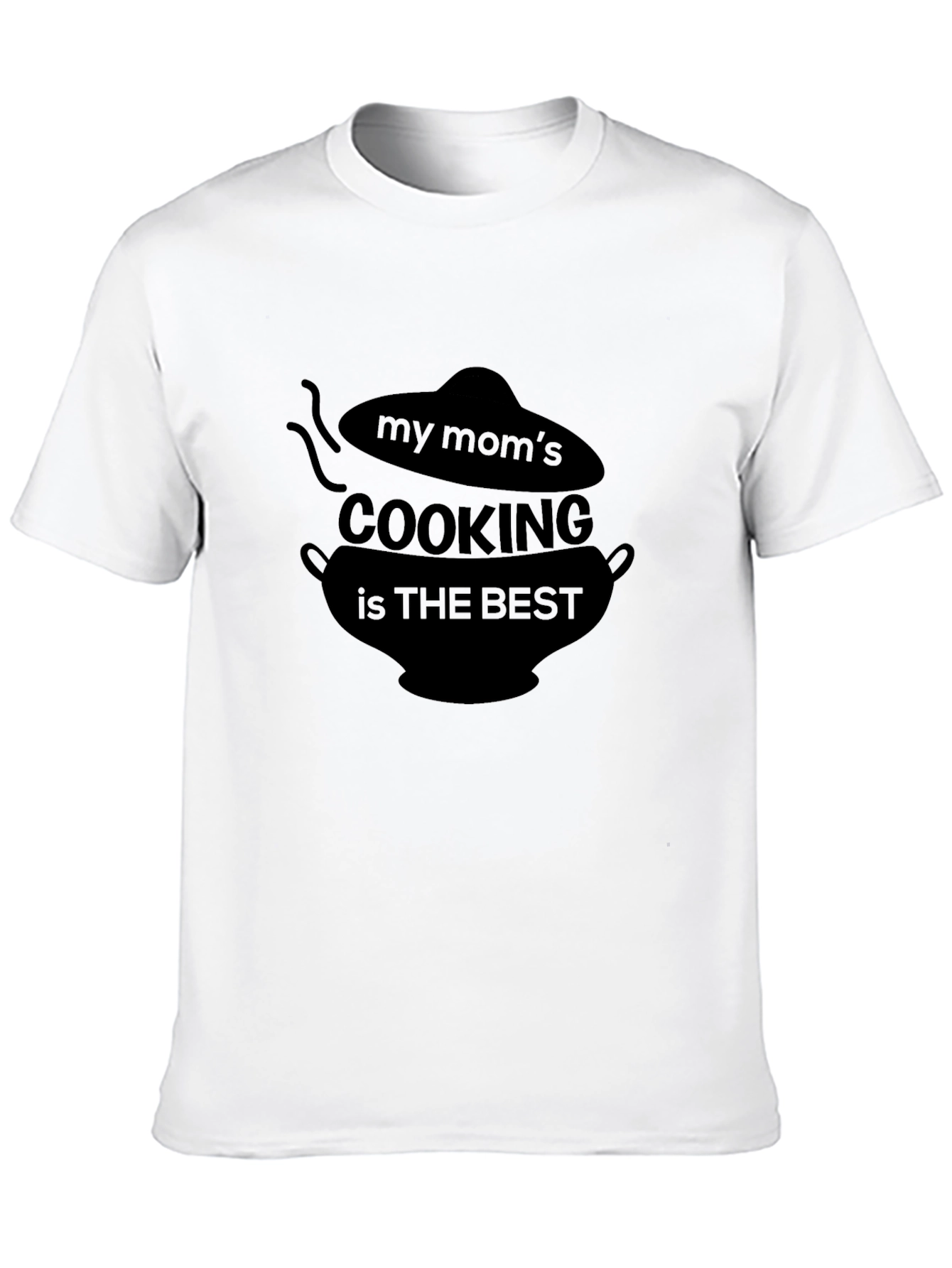My Moms Cooking is the Best Black T-Shirt