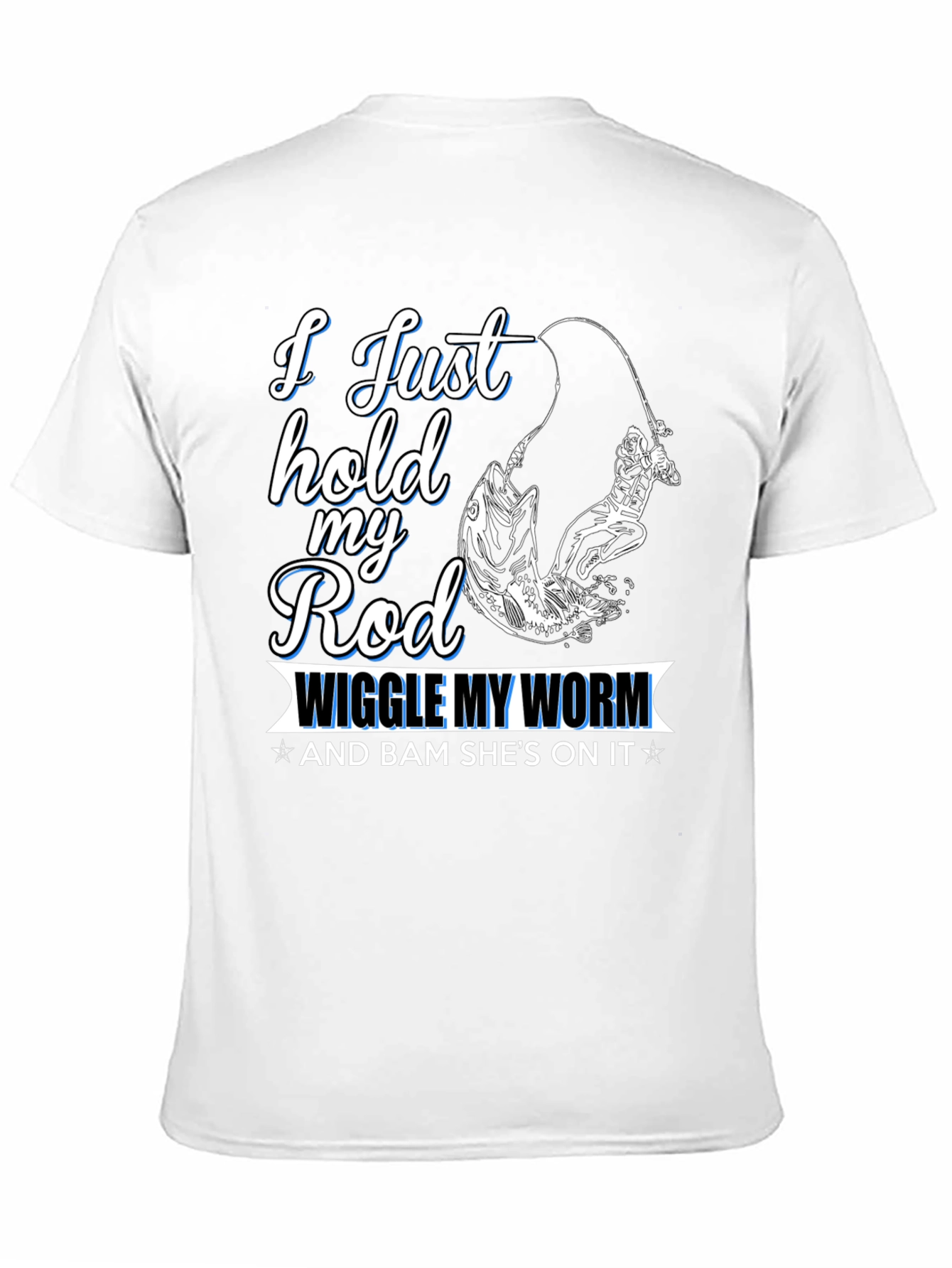 Fishing T-Shirt - I Just Hold My Rod