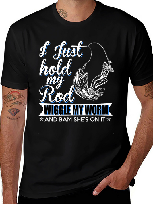 Fishing T-Shirt - I Just Hold My Rod