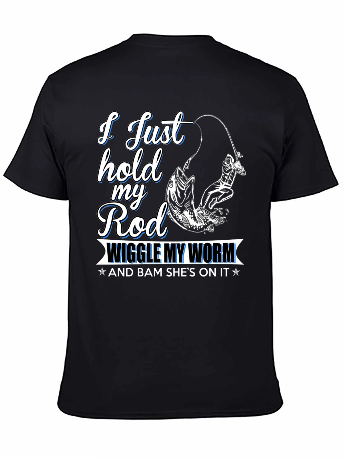Fishing T-Shirt - I Just Hold My Rod