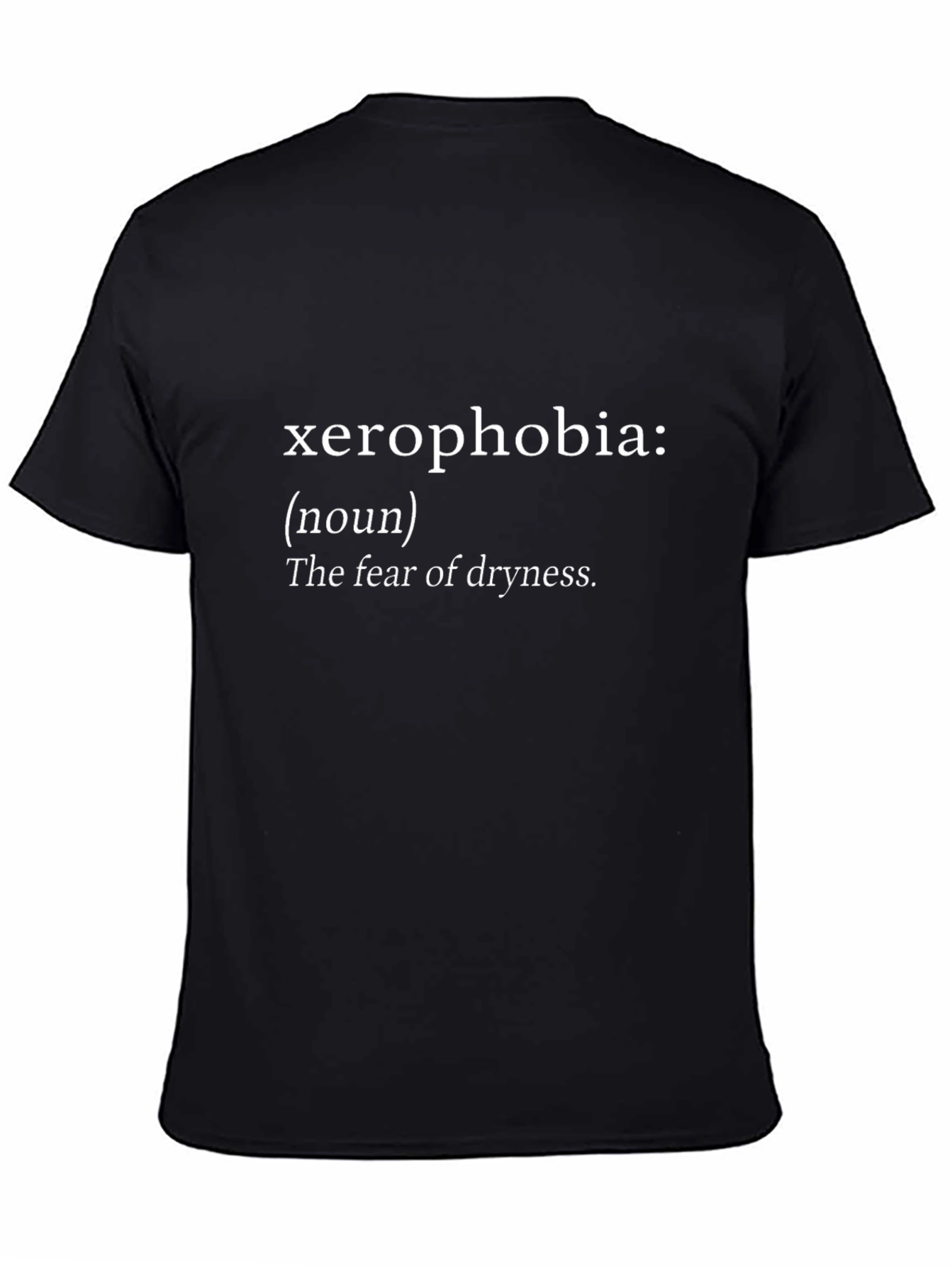 Xerophobia Definition T-Shirt - Fear of Dryness